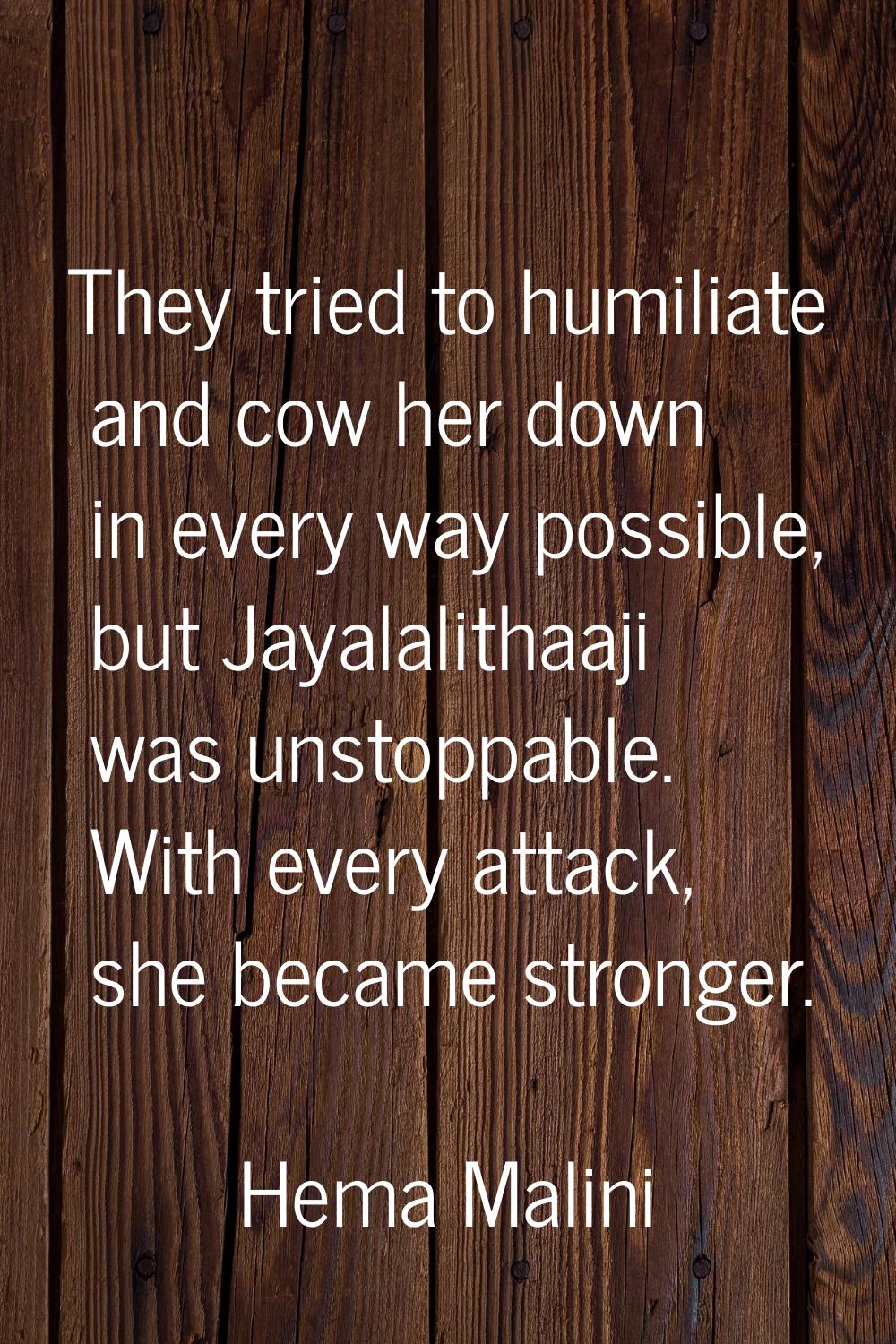 They tried to humiliate and cow her down in every way possible, but Jayalalithaaji was unstoppable.