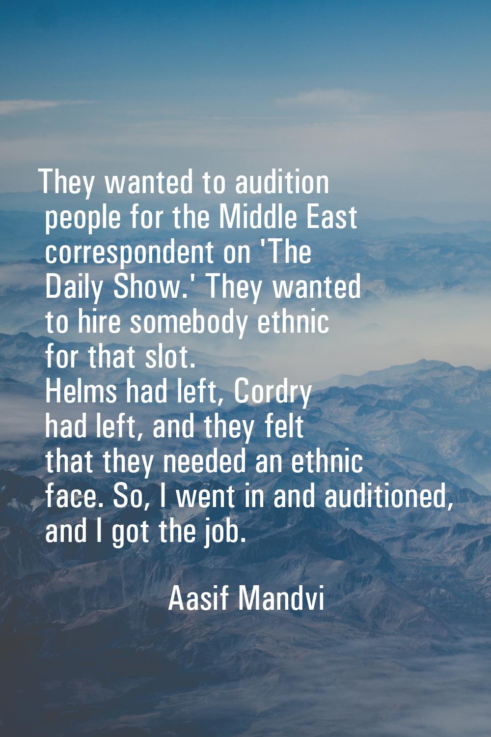 They wanted to audition people for the Middle East correspondent on 'The Daily Show.' They wanted t