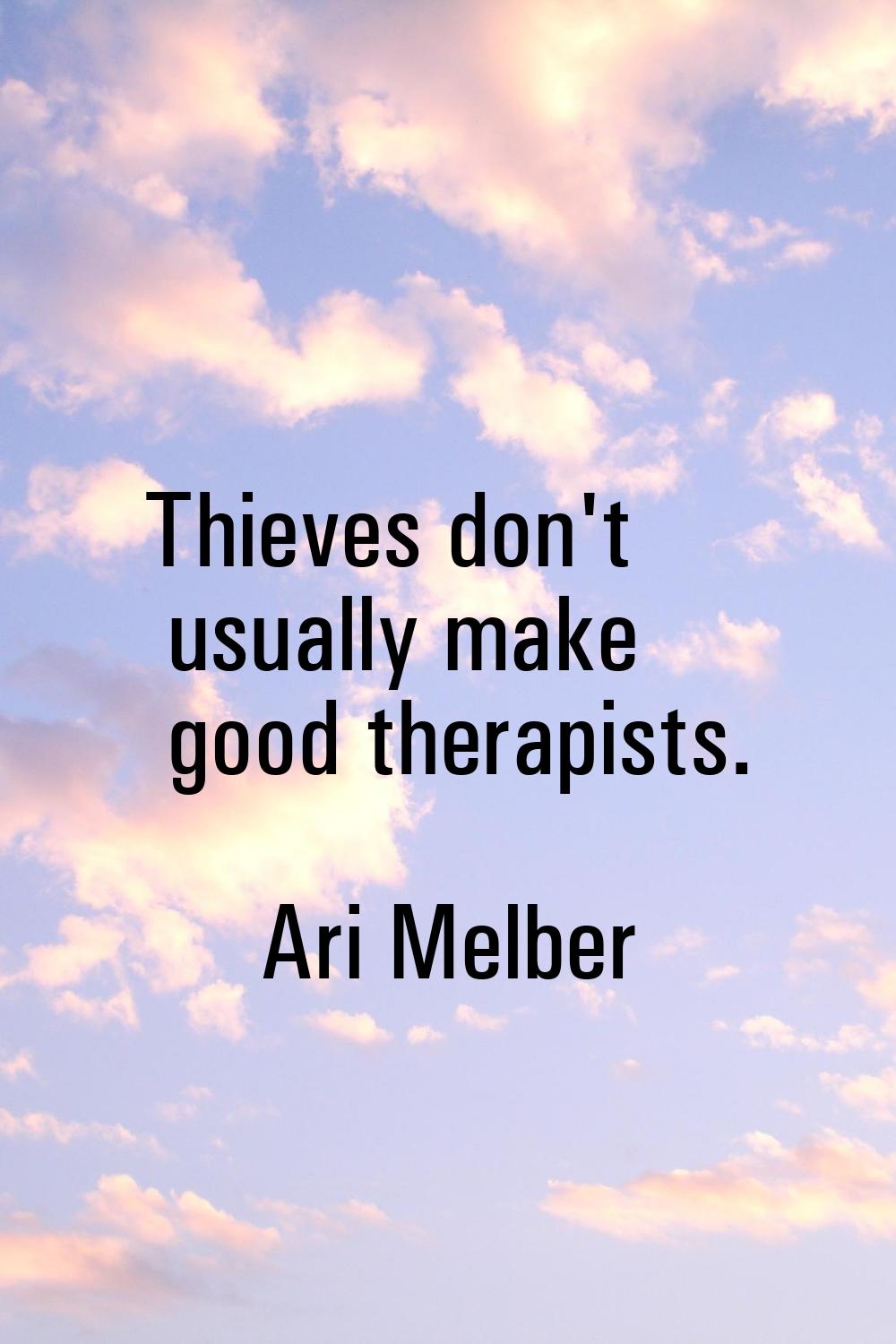 Thieves don't usually make good therapists.