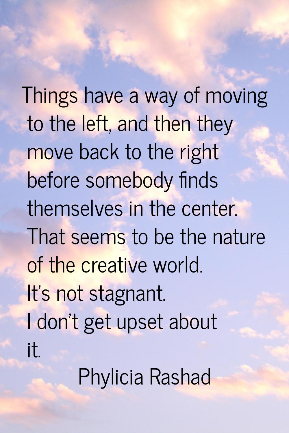 Things have a way of moving to the left, and then they move back to the right before somebody finds