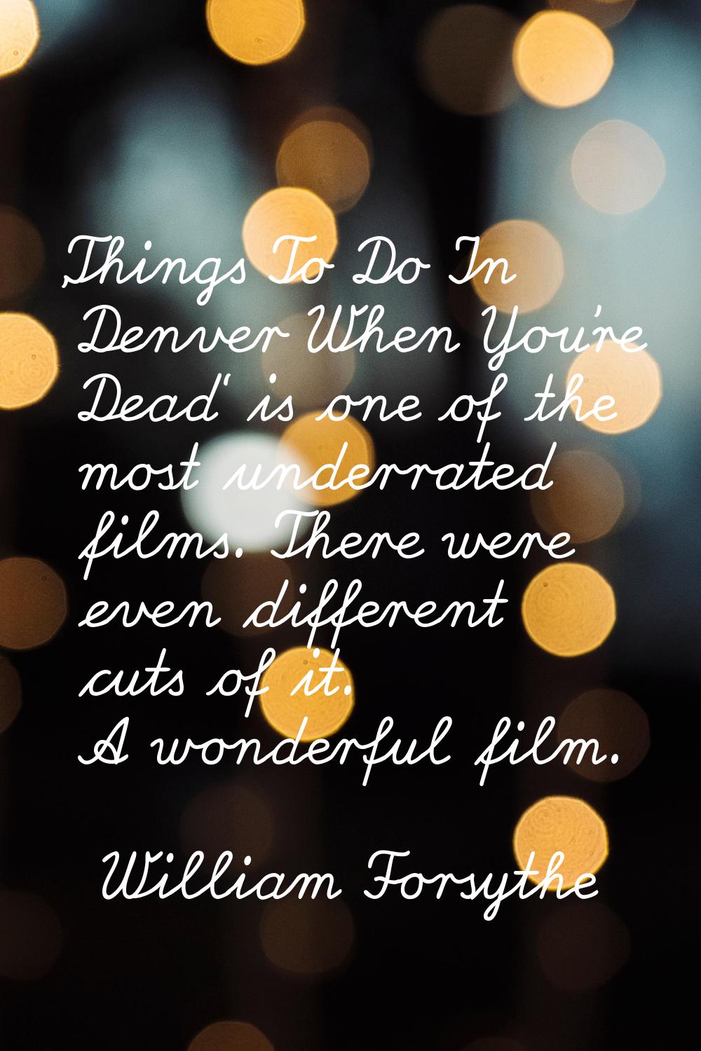 'Things To Do In Denver When You're Dead' is one of the most underrated films. There were even diff