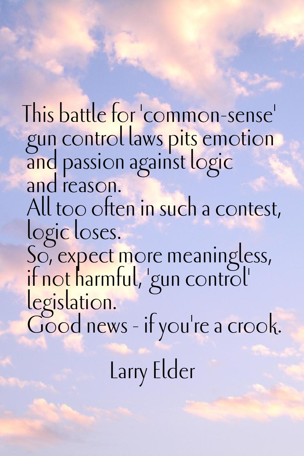 This battle for 'common-sense' gun control laws pits emotion and passion against logic and reason. 