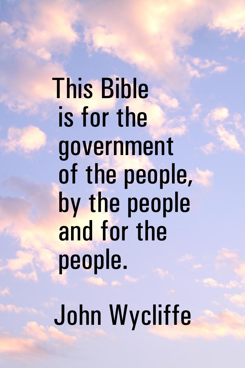 This Bible is for the government of the people, by the people and for the people.