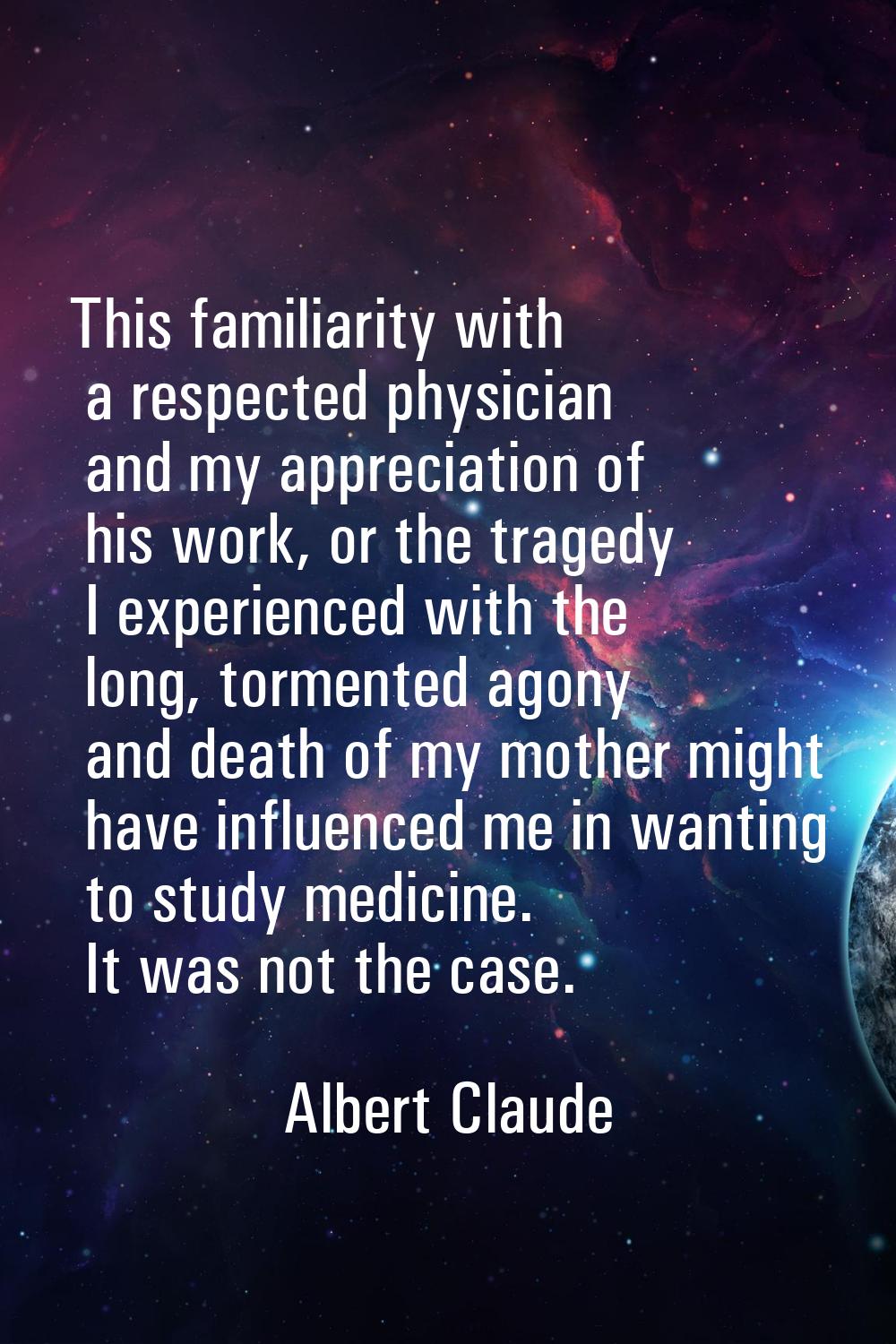 This familiarity with a respected physician and my appreciation of his work, or the tragedy I exper