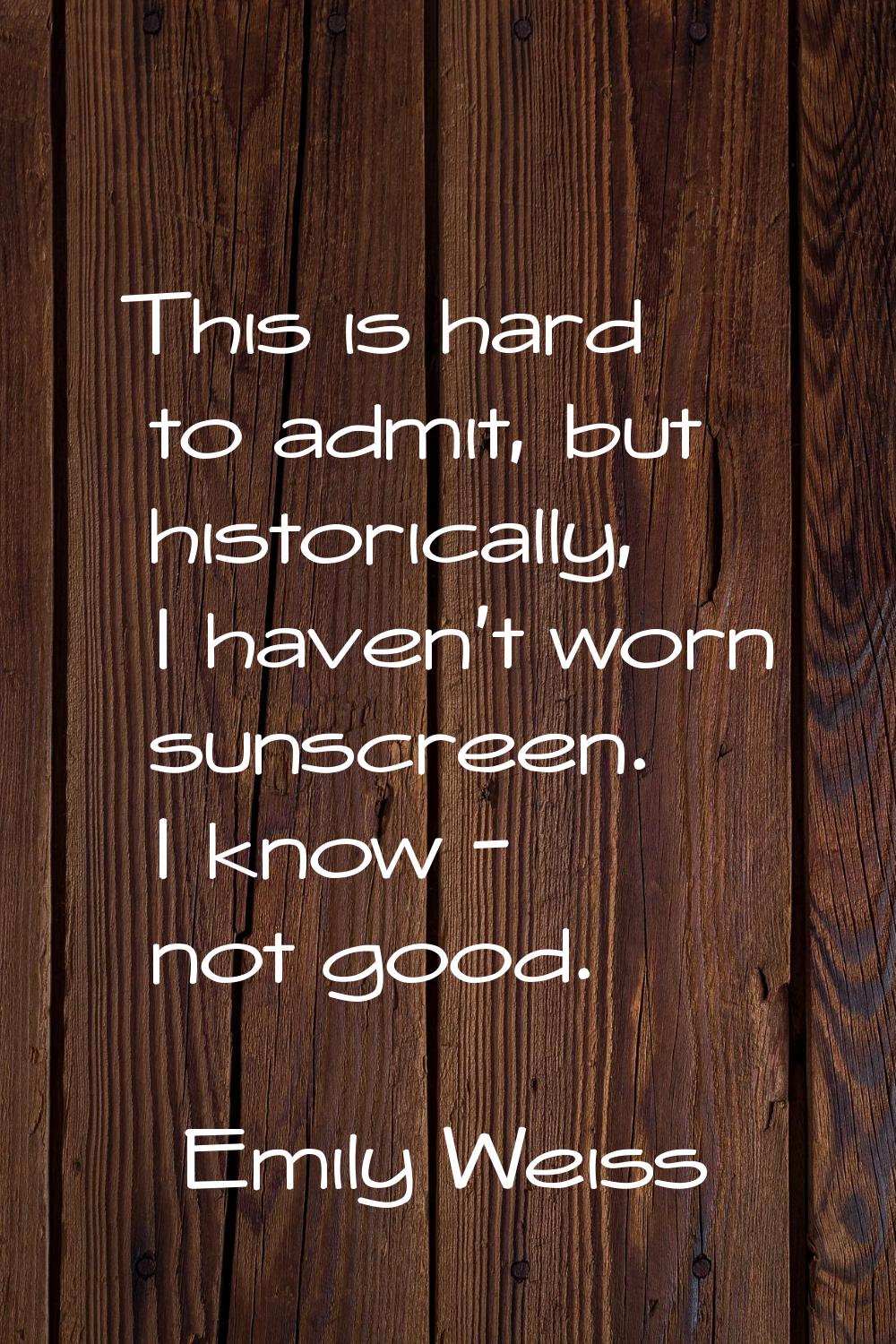 This is hard to admit, but historically, I haven't worn sunscreen. I know - not good.