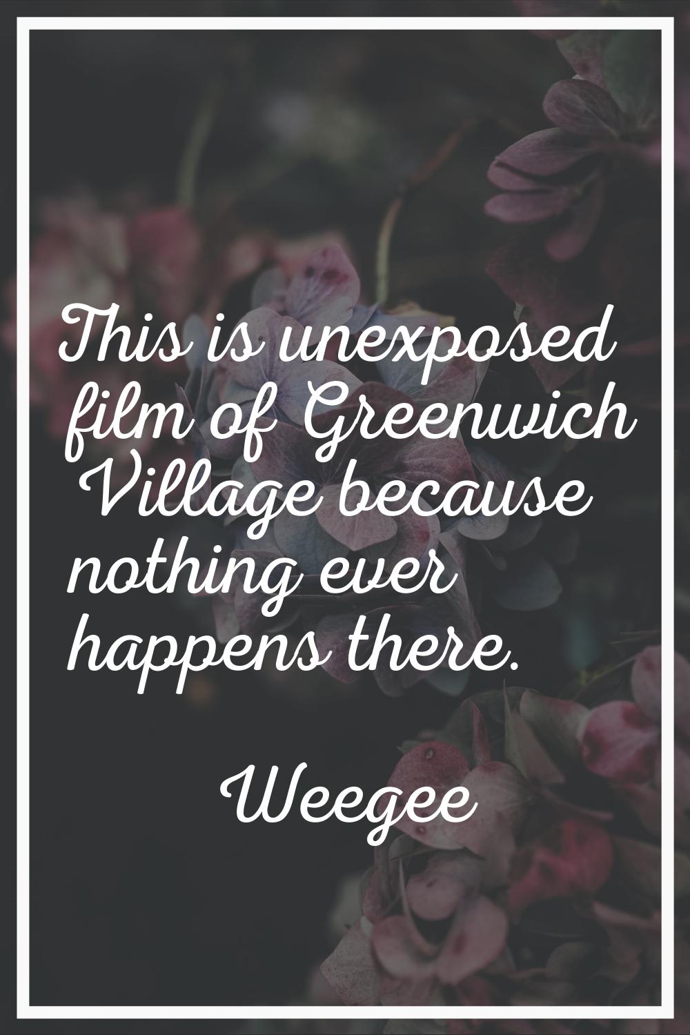 This is unexposed film of Greenwich Village because nothing ever happens there.