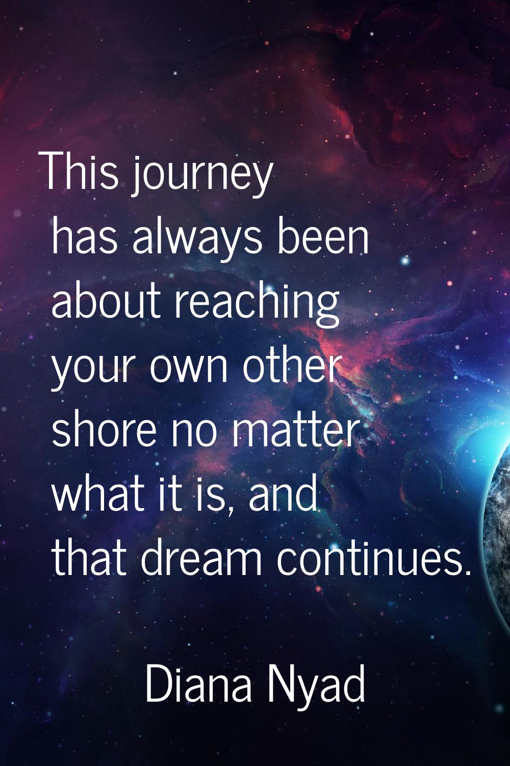 This journey has always been about reaching your own other shore no matter what it is, and that dre
