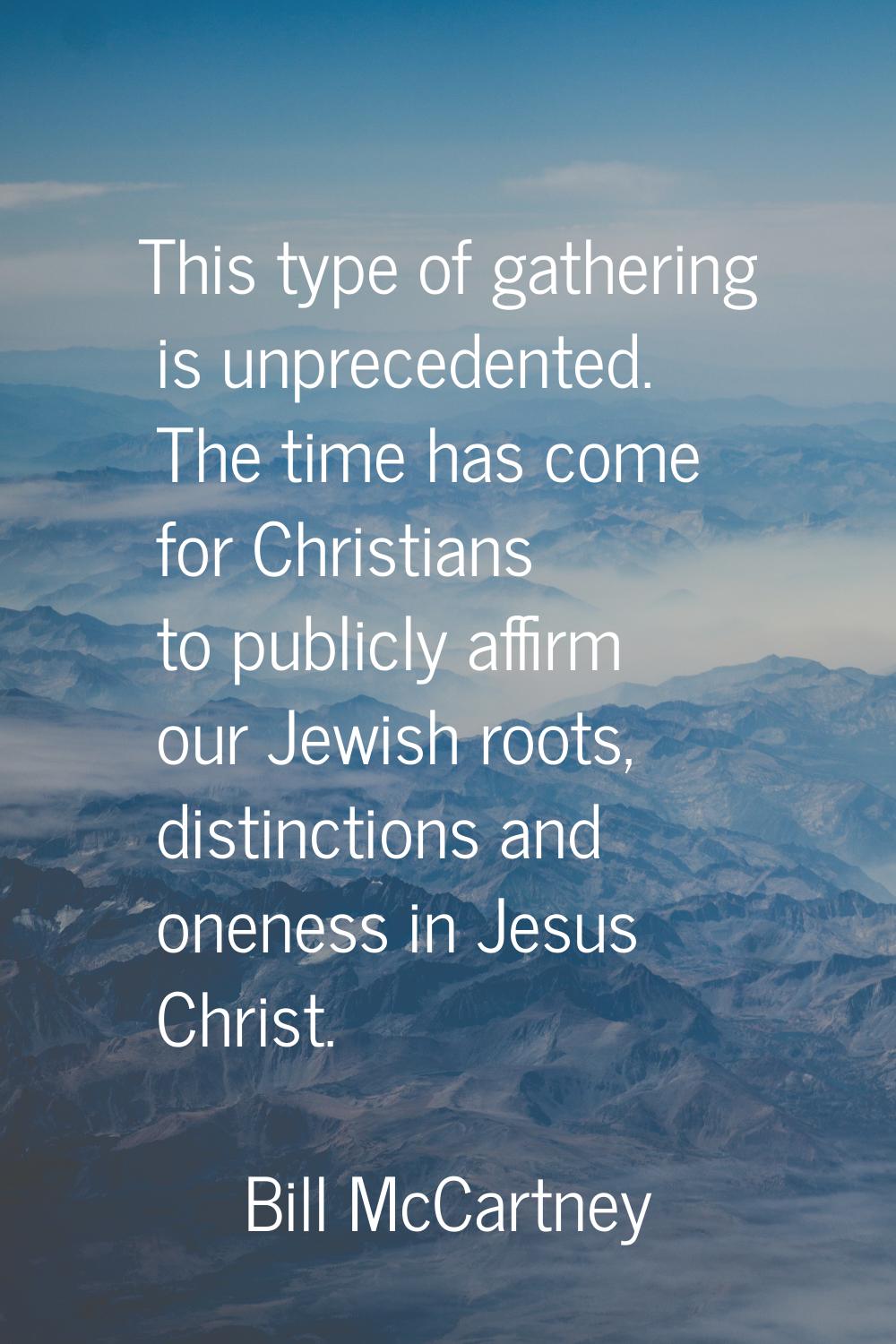 This type of gathering is unprecedented. The time has come for Christians to publicly affirm our Je