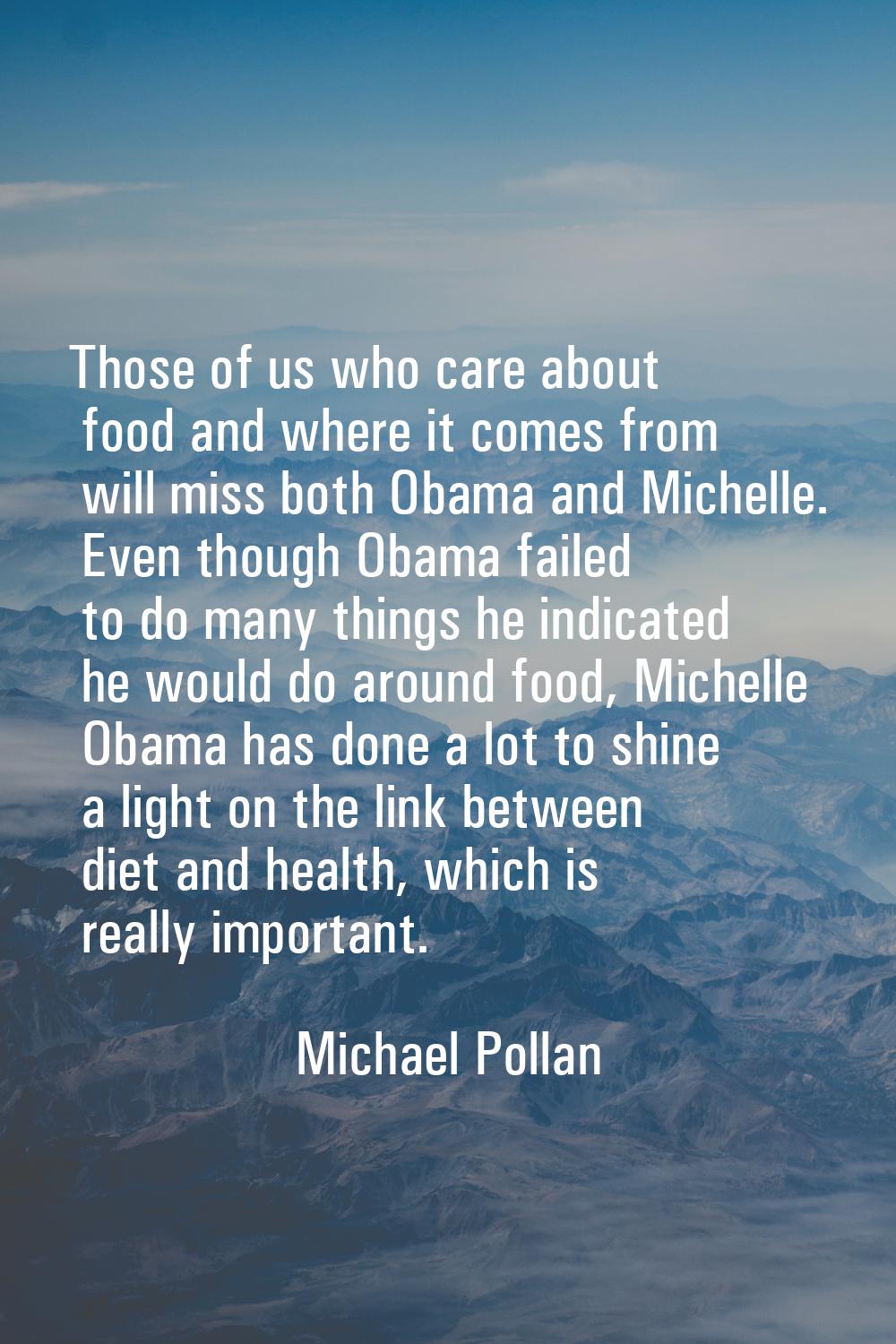 Those of us who care about food and where it comes from will miss both Obama and Michelle. Even tho