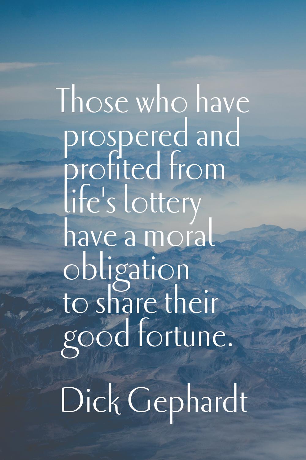 Those who have prospered and profited from life's lottery have a moral obligation to share their go