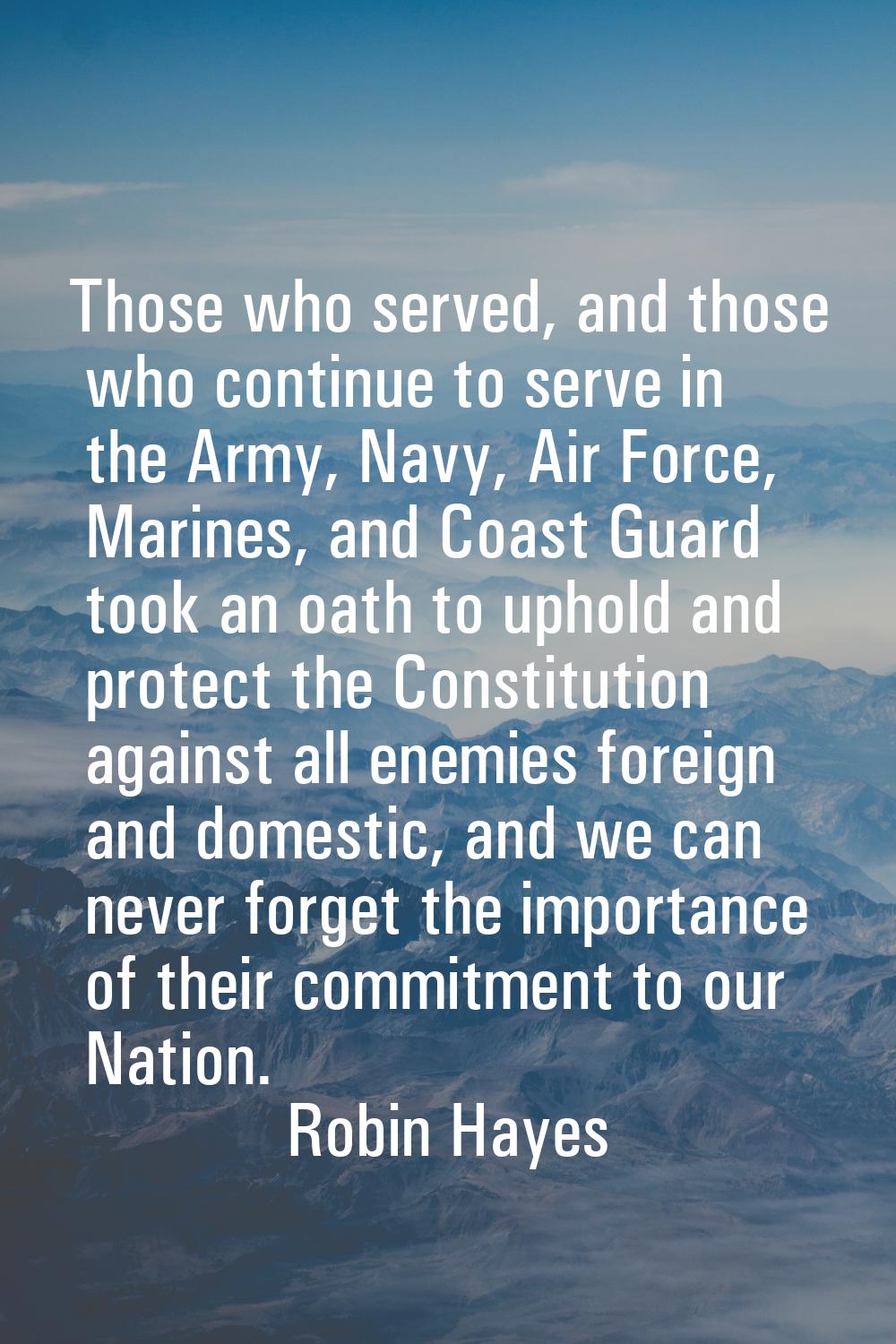 Those who served, and those who continue to serve in the Army, Navy, Air Force, Marines, and Coast 