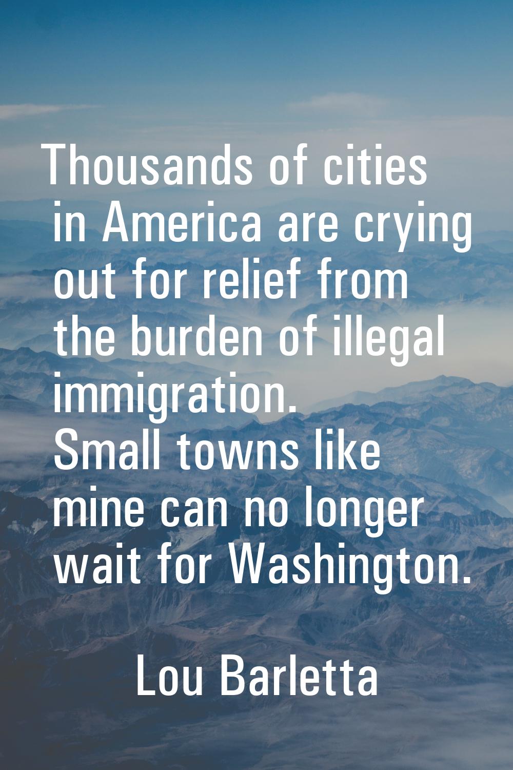 Thousands of cities in America are crying out for relief from the burden of illegal immigration. Sm