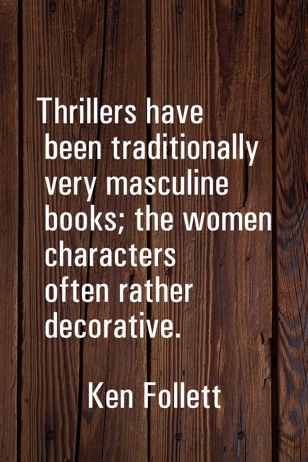 Thrillers have been traditionally very masculine books; the women characters often rather decorativ