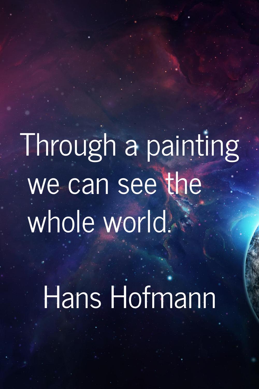 Through a painting we can see the whole world.