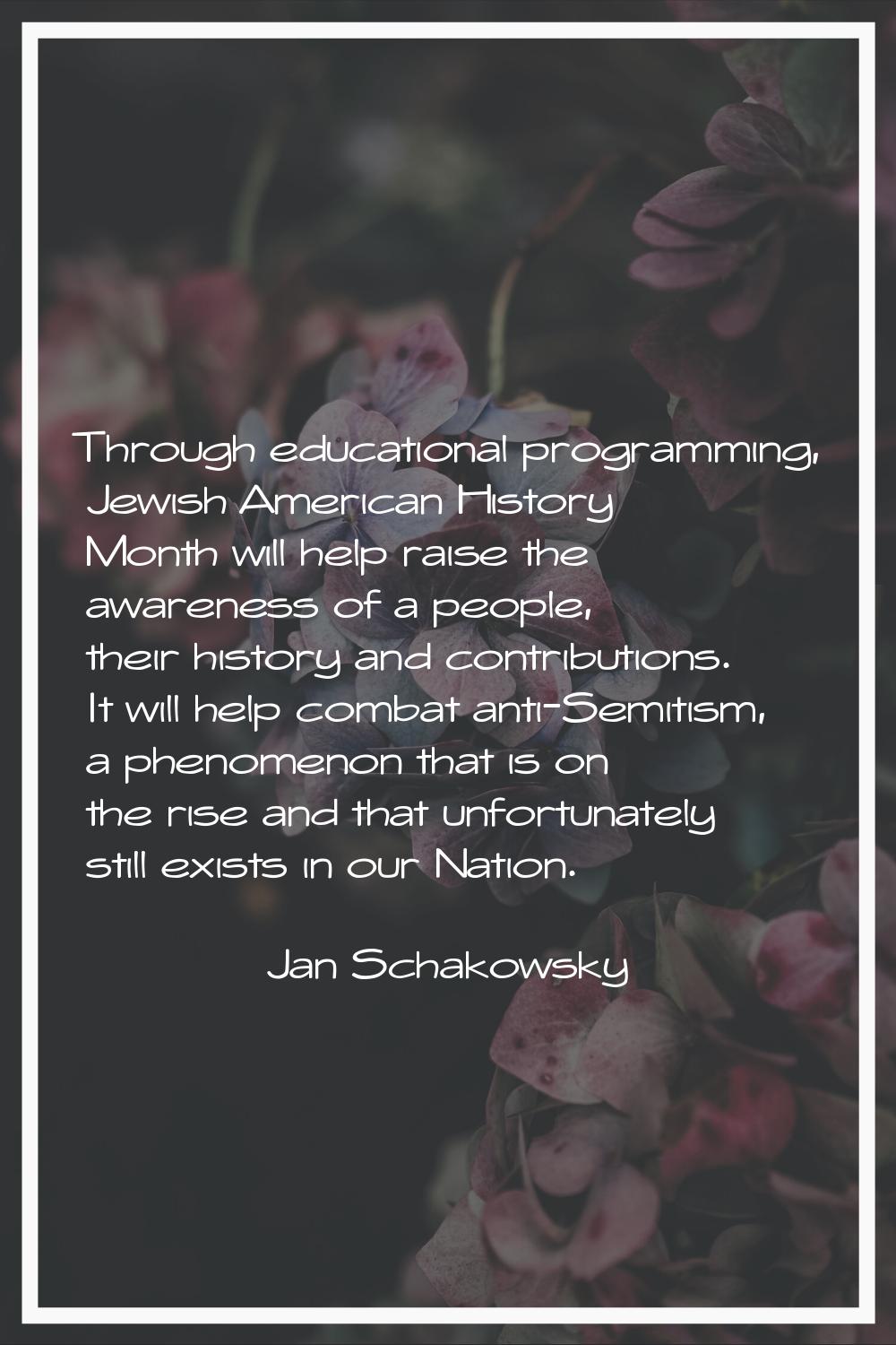 Through educational programming, Jewish American History Month will help raise the awareness of a p