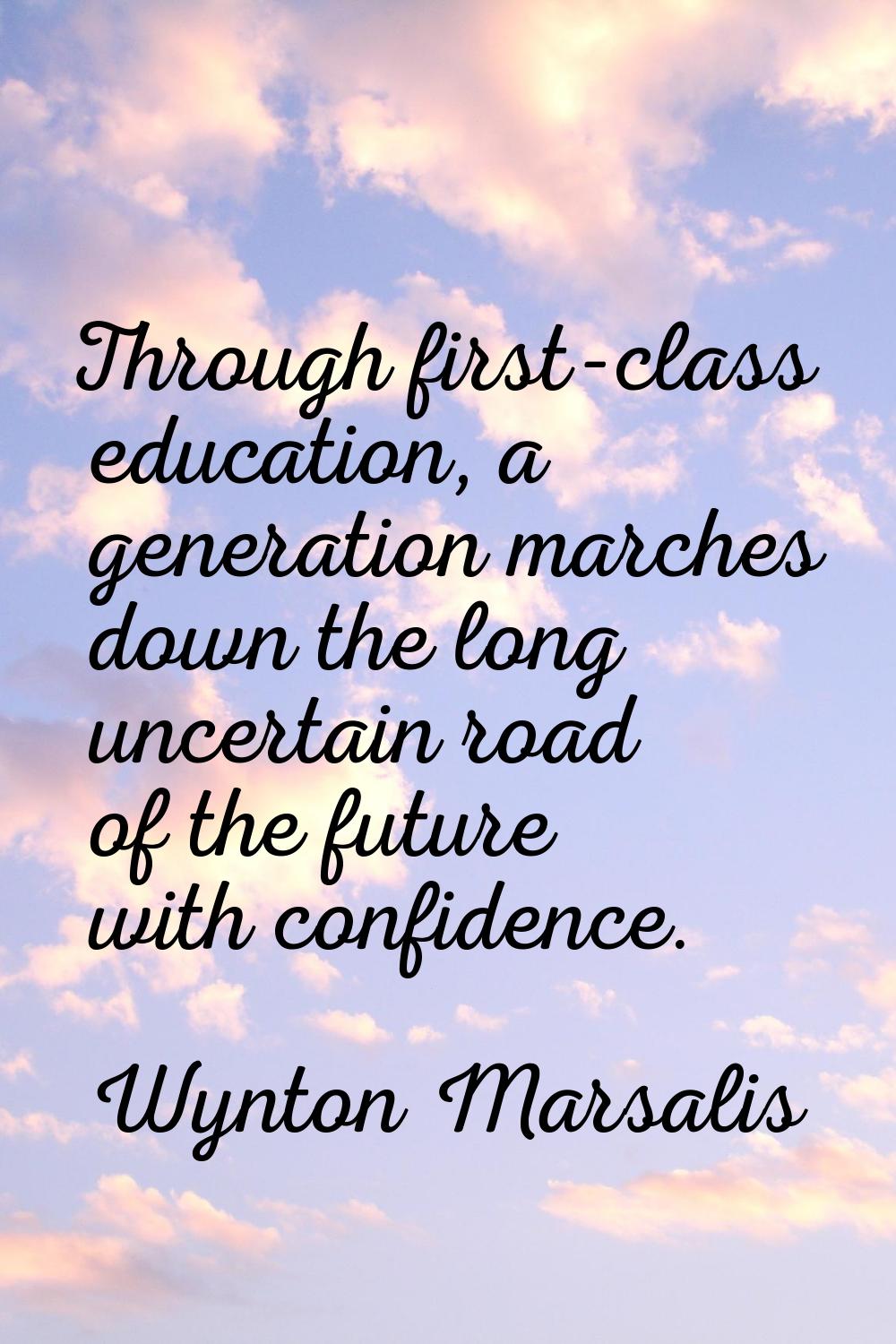 Through first-class education, a generation marches down the long uncertain road of the future with