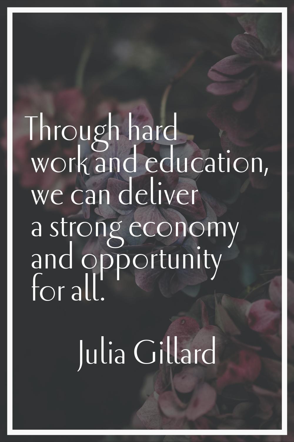 Through hard work and education, we can deliver a strong economy and opportunity for all.