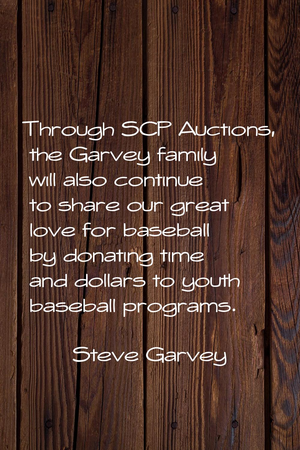 Through SCP Auctions, the Garvey family will also continue to share our great love for baseball by 
