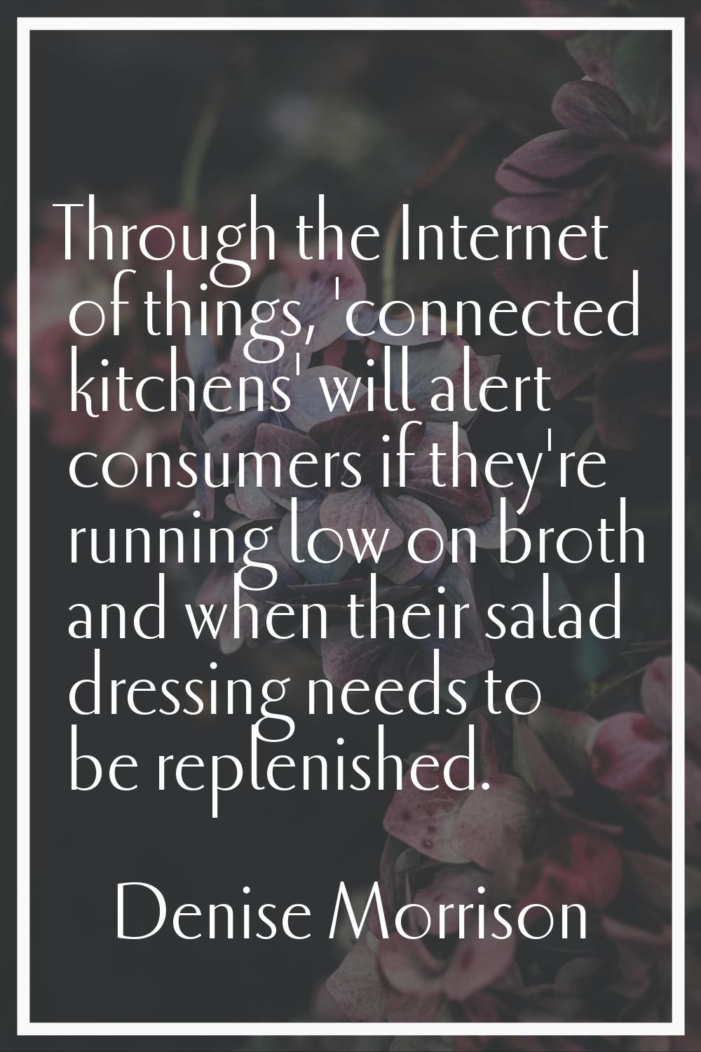 Through the Internet of things, 'connected kitchens' will alert consumers if they're running low on