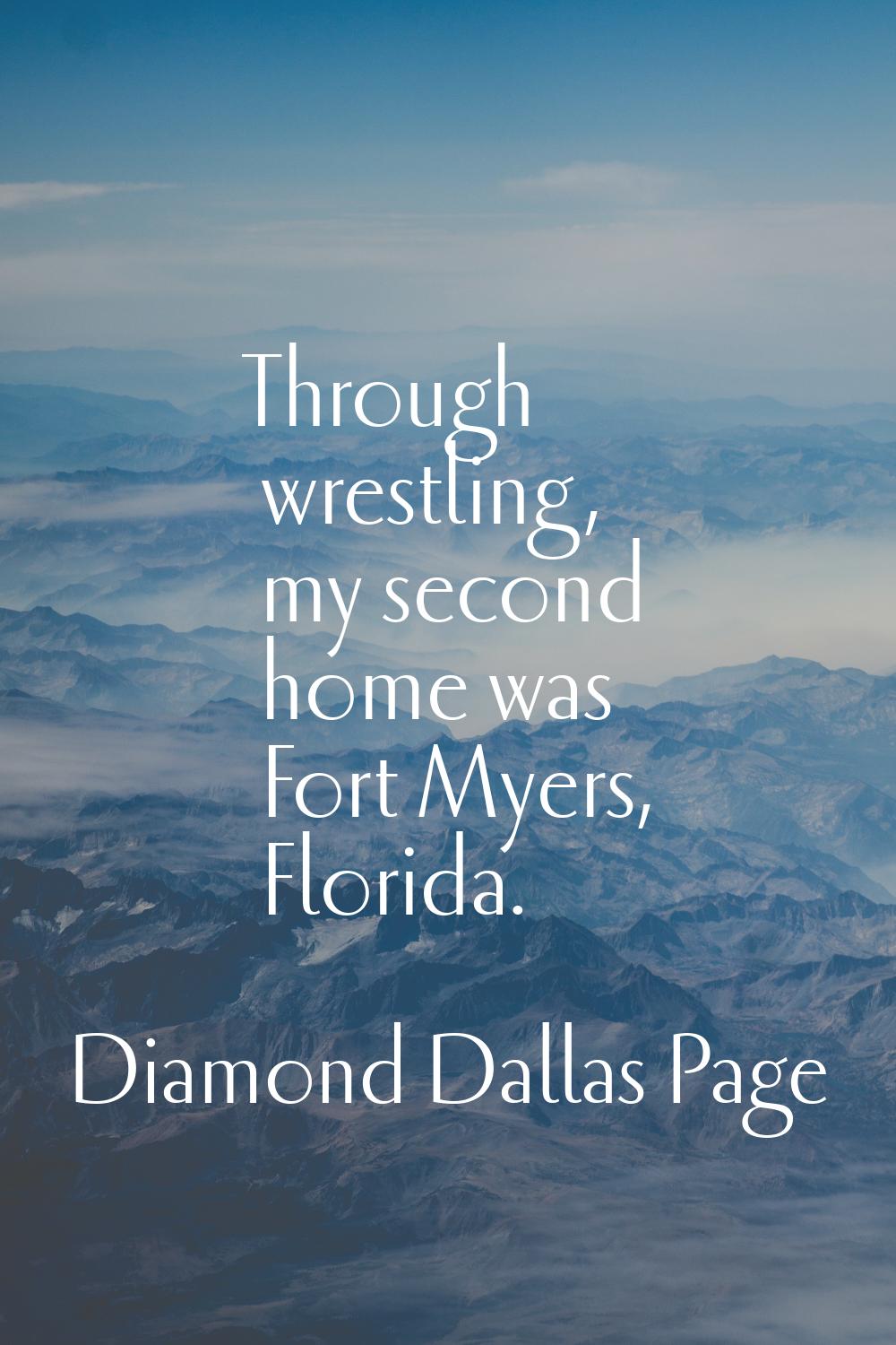 Through wrestling, my second home was Fort Myers, Florida.