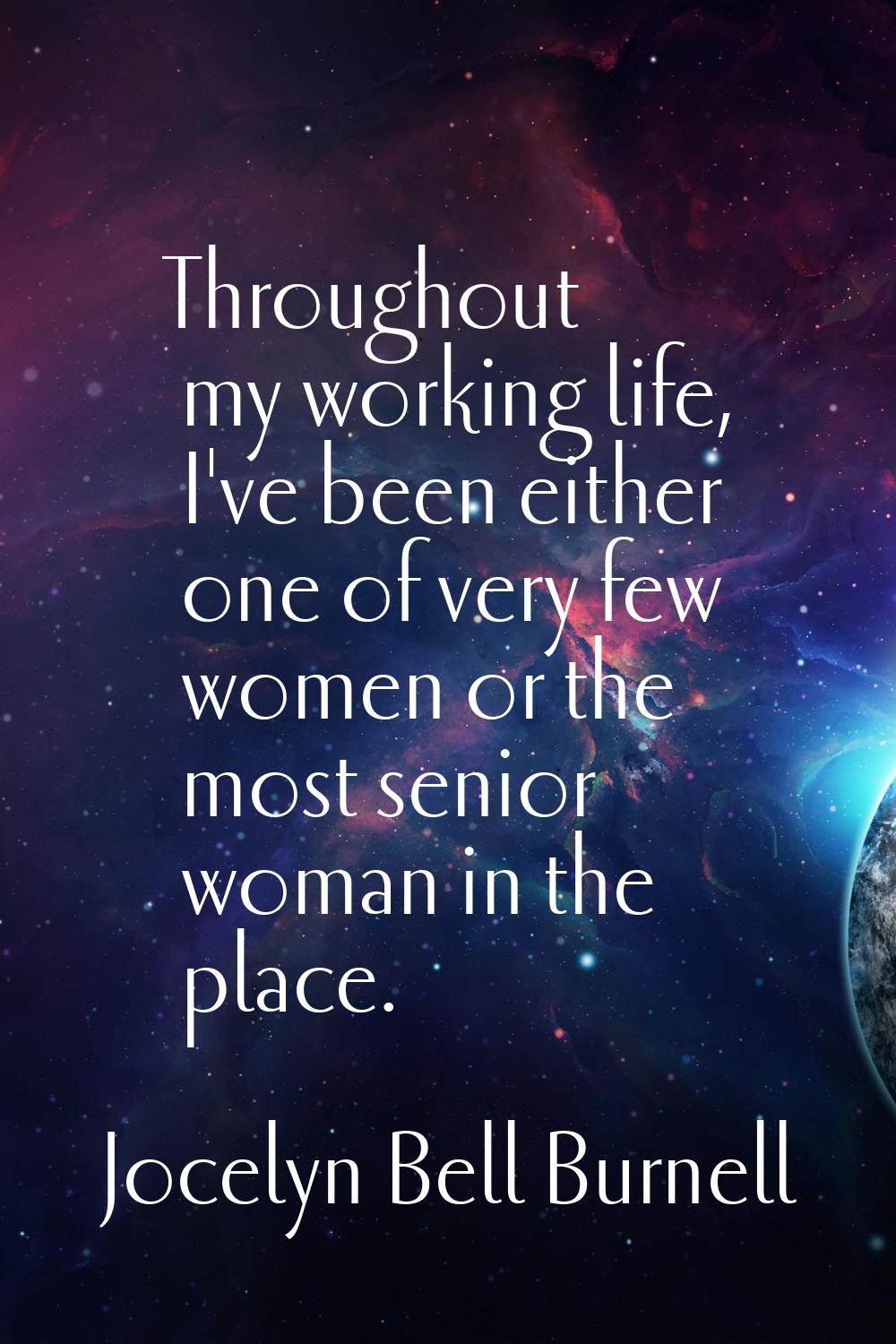 Throughout my working life, I've been either one of very few women or the most senior woman in the 