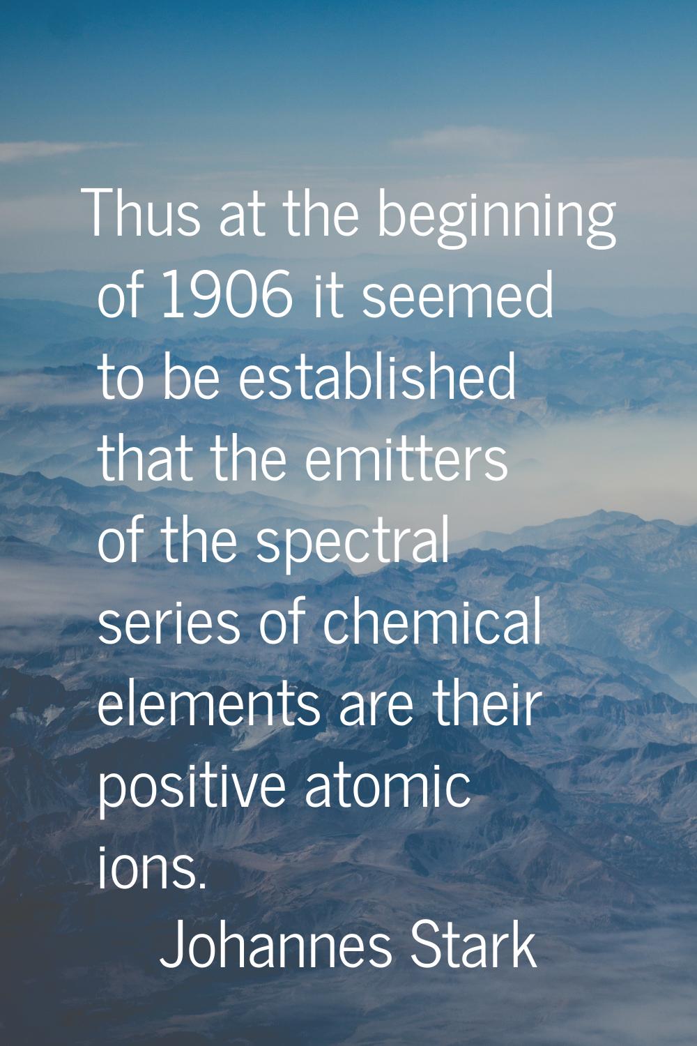Thus at the beginning of 1906 it seemed to be established that the emitters of the spectral series 