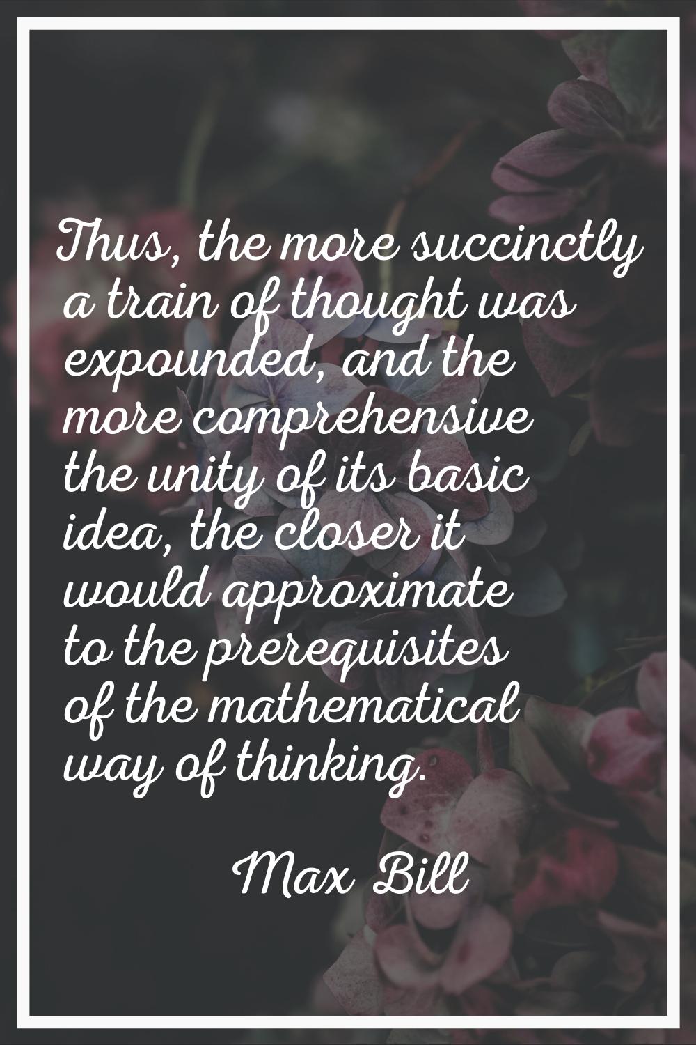 Thus, the more succinctly a train of thought was expounded, and the more comprehensive the unity of