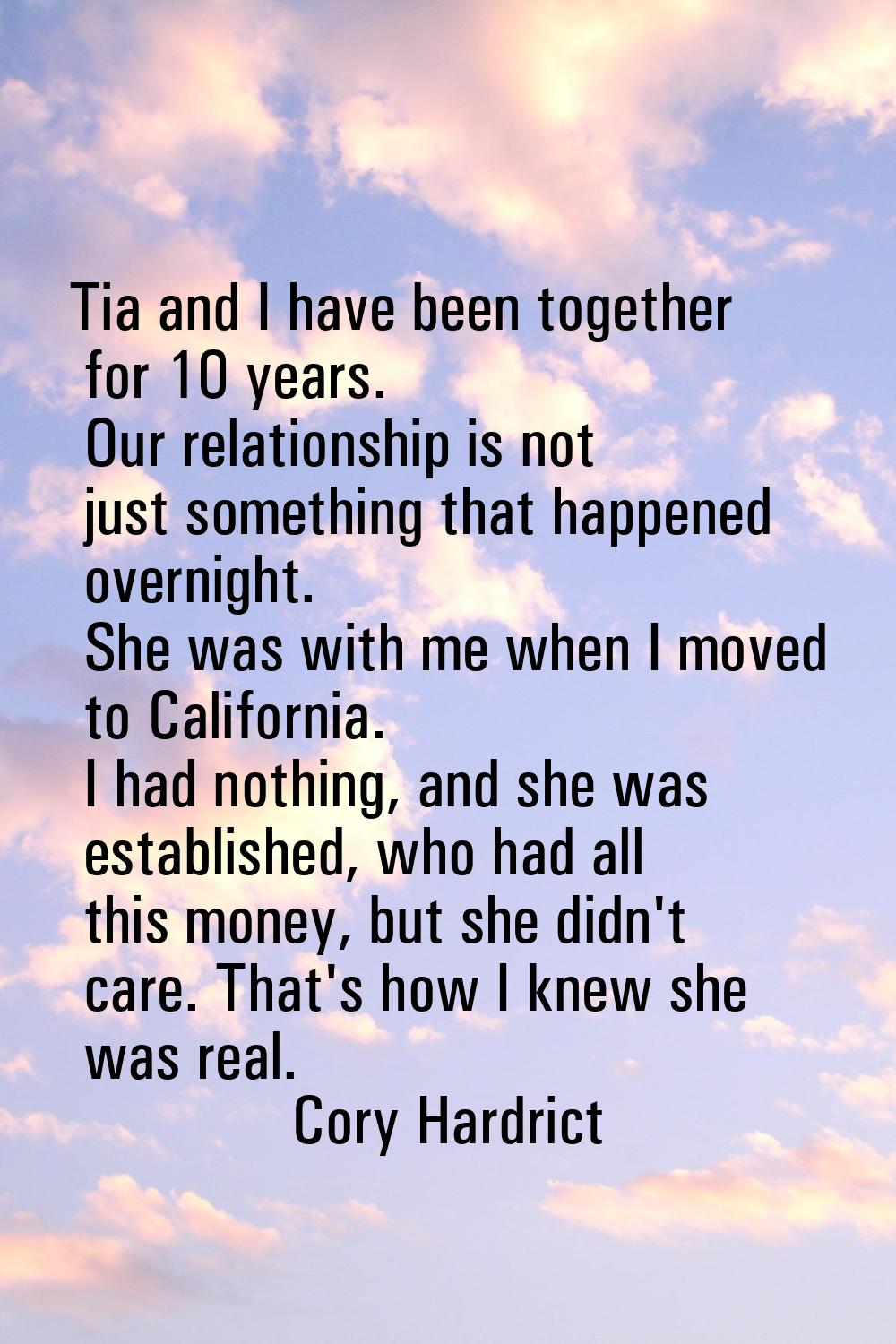 Tia and I have been together for 10 years. Our relationship is not just something that happened ove