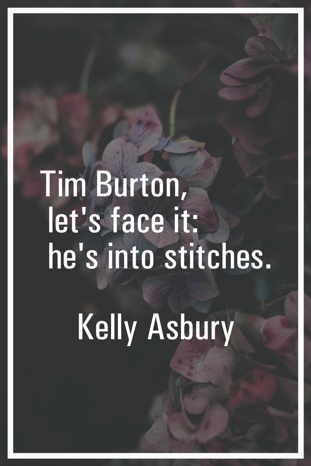 Tim Burton, let's face it: he's into stitches.