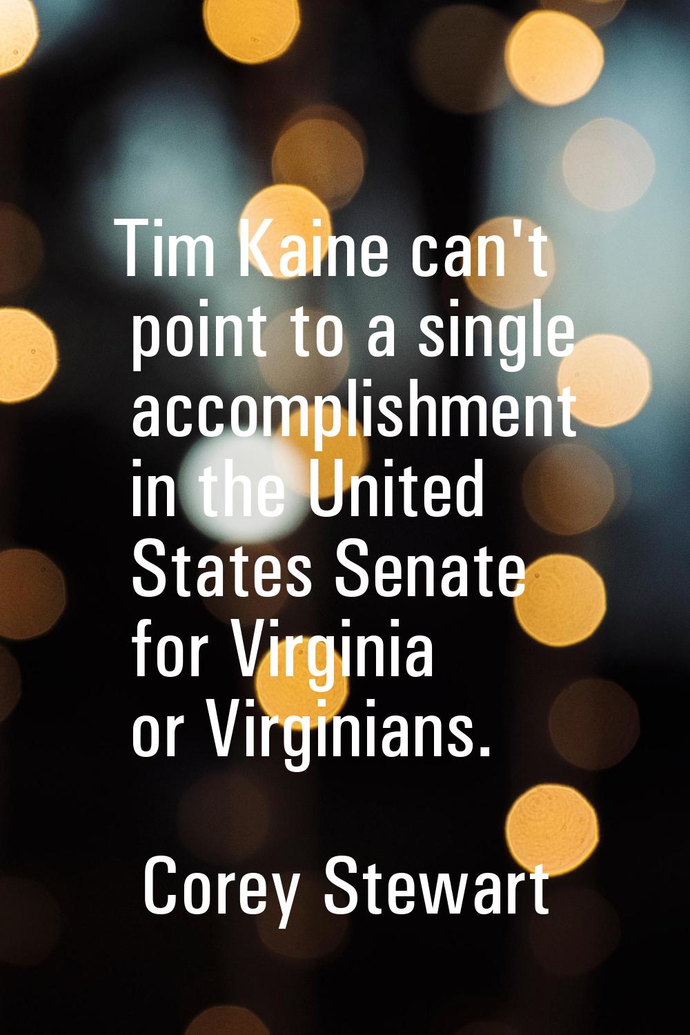 Tim Kaine can't point to a single accomplishment in the United States Senate for Virginia or Virgin