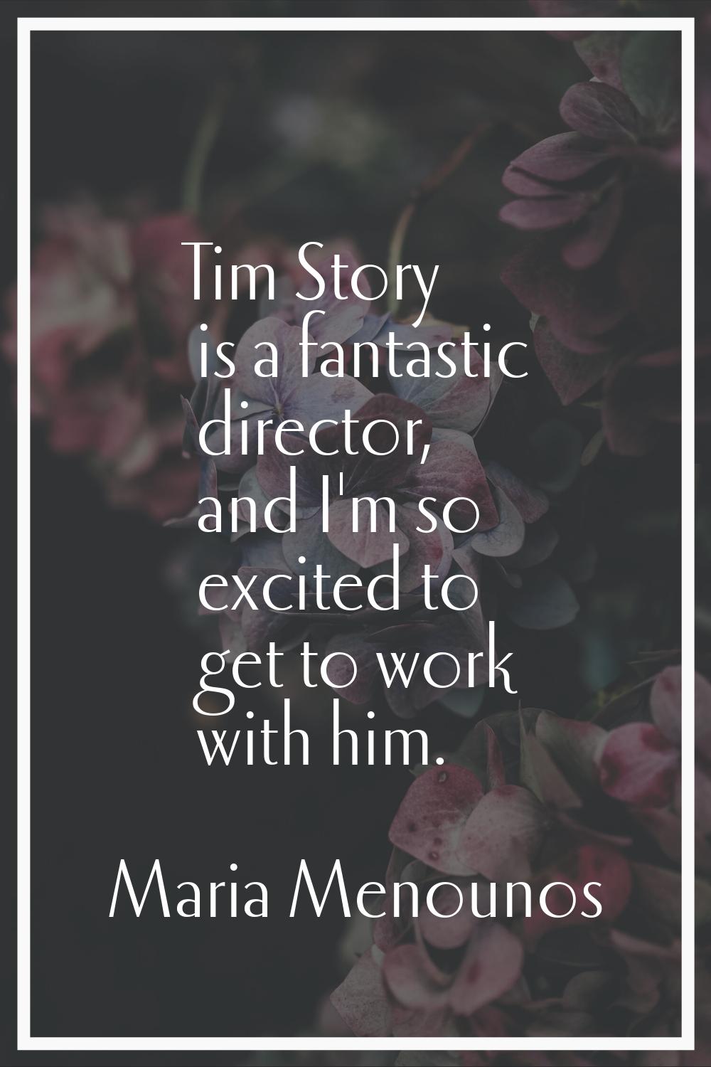 Tim Story is a fantastic director, and I'm so excited to get to work with him.