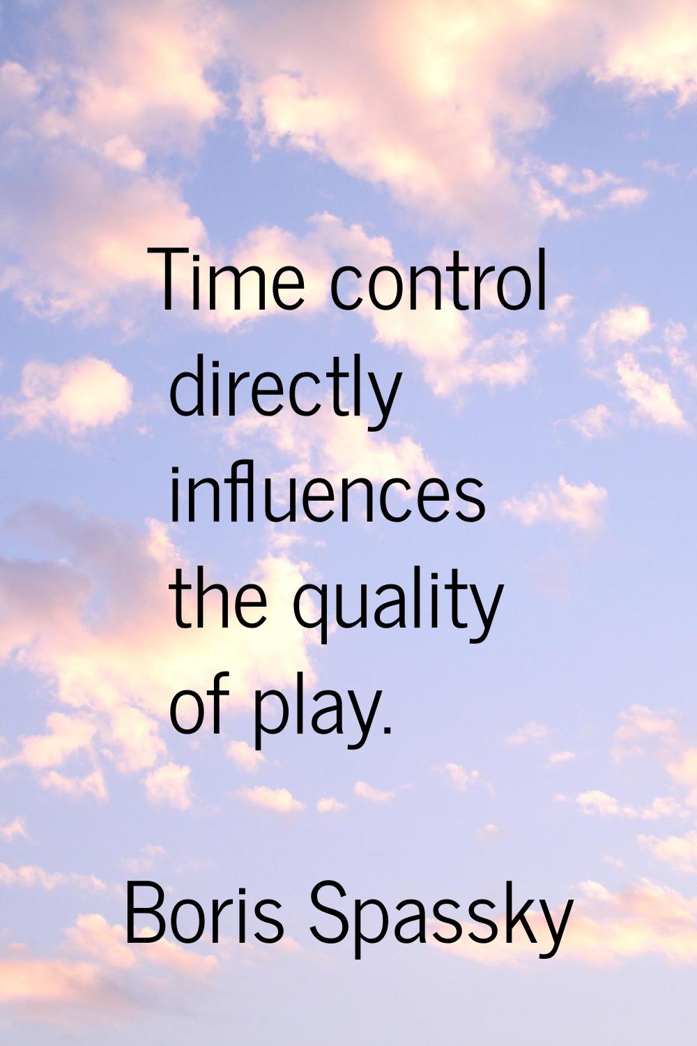 Time control directly influences the quality of play.