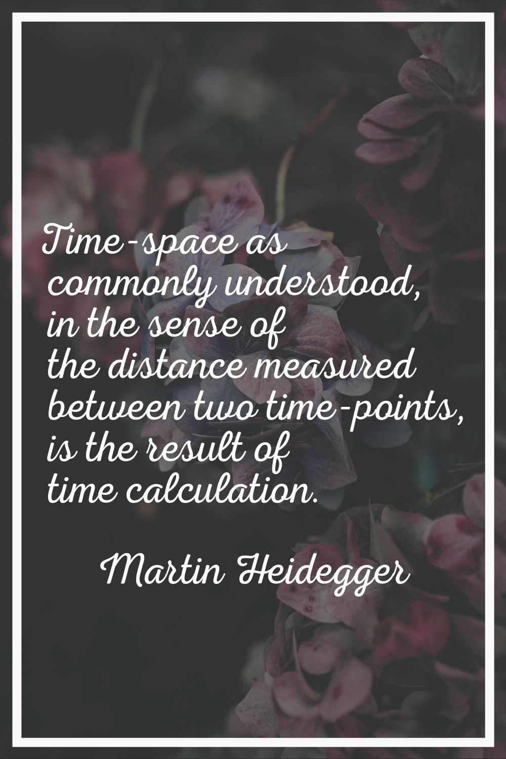 Time-space as commonly understood, in the sense of the distance measured between two time-points, i