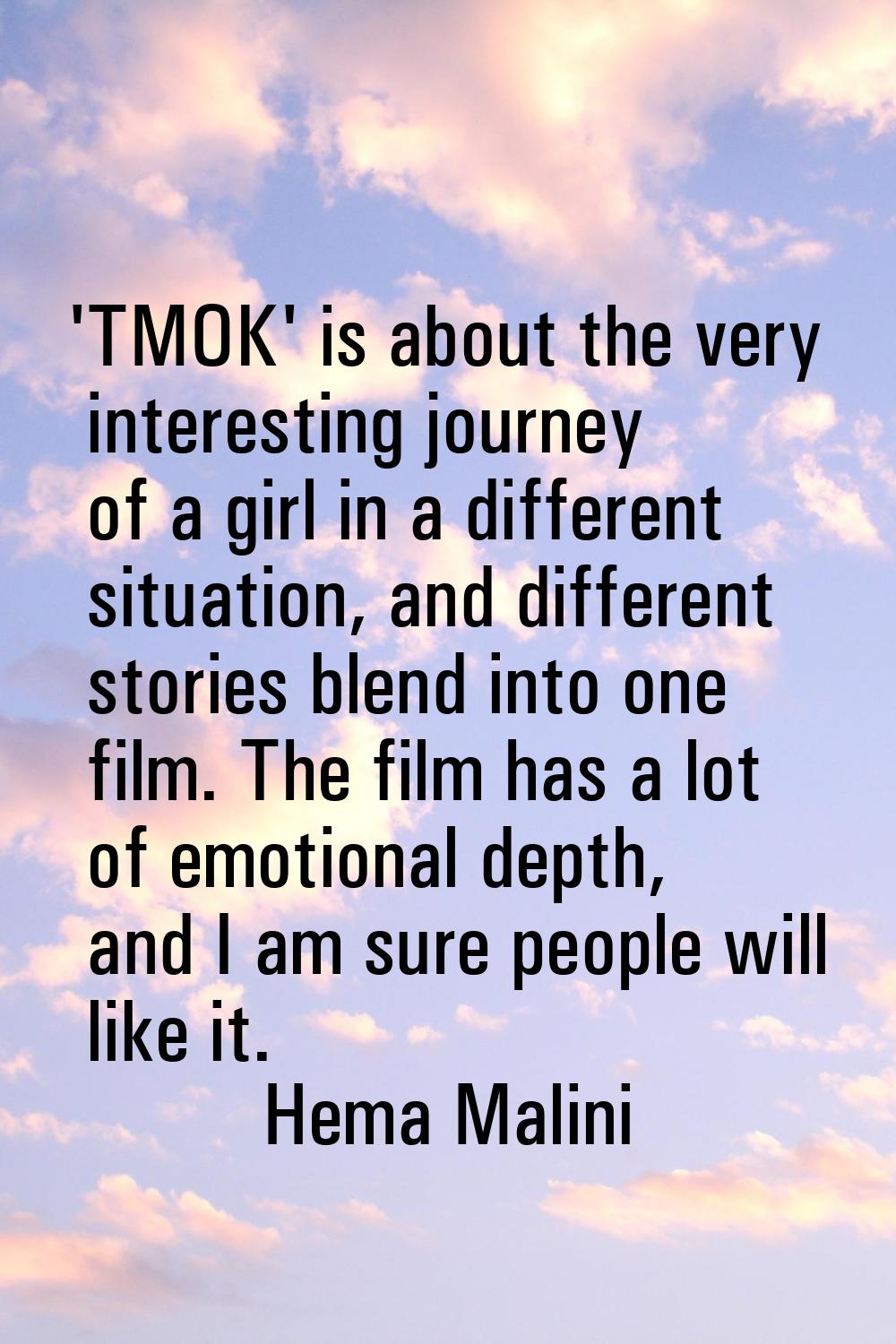 'TMOK' is about the very interesting journey of a girl in a different situation, and different stor
