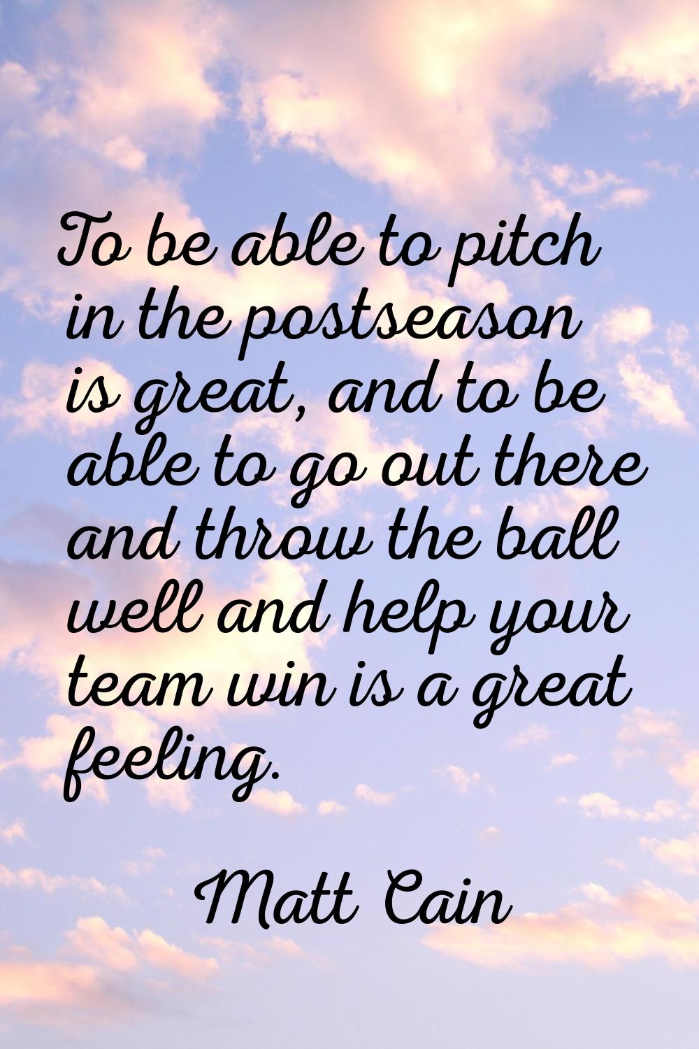 To be able to pitch in the postseason is great, and to be able to go out there and throw the ball w