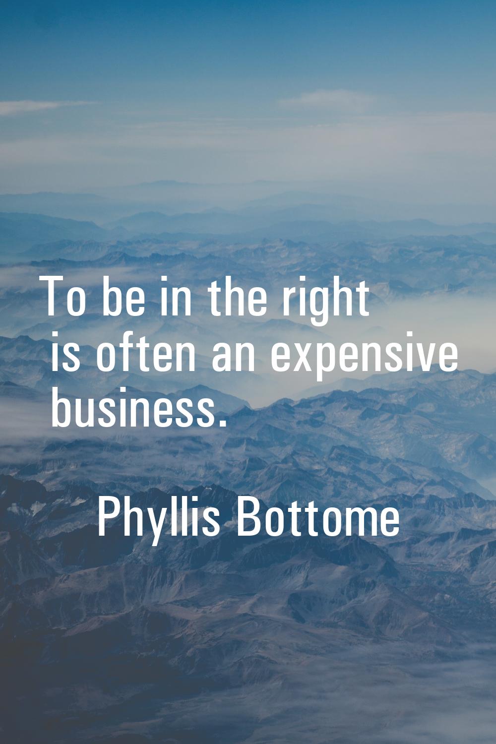 To be in the right is often an expensive business.