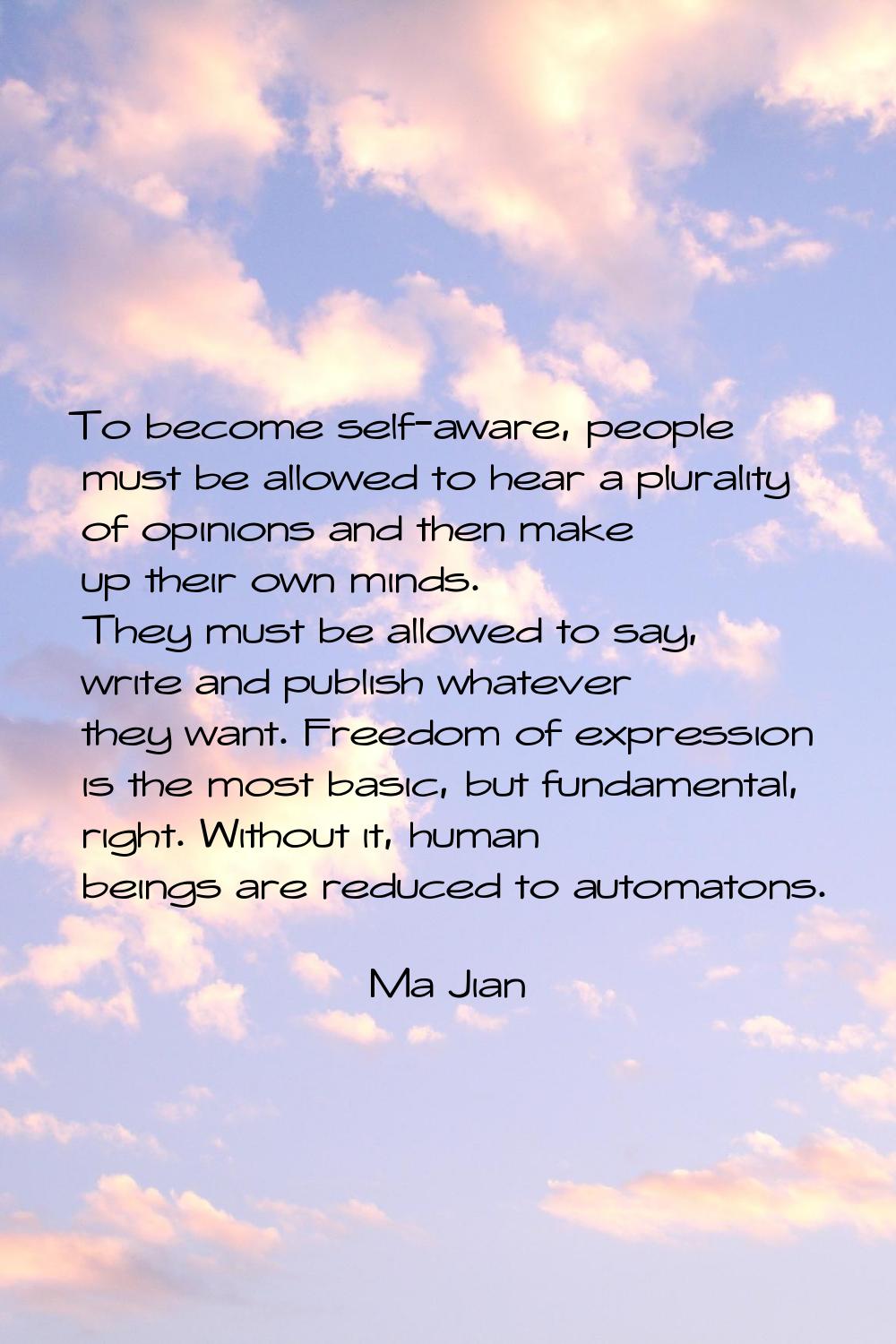 To become self-aware, people must be allowed to hear a plurality of opinions and then make up their