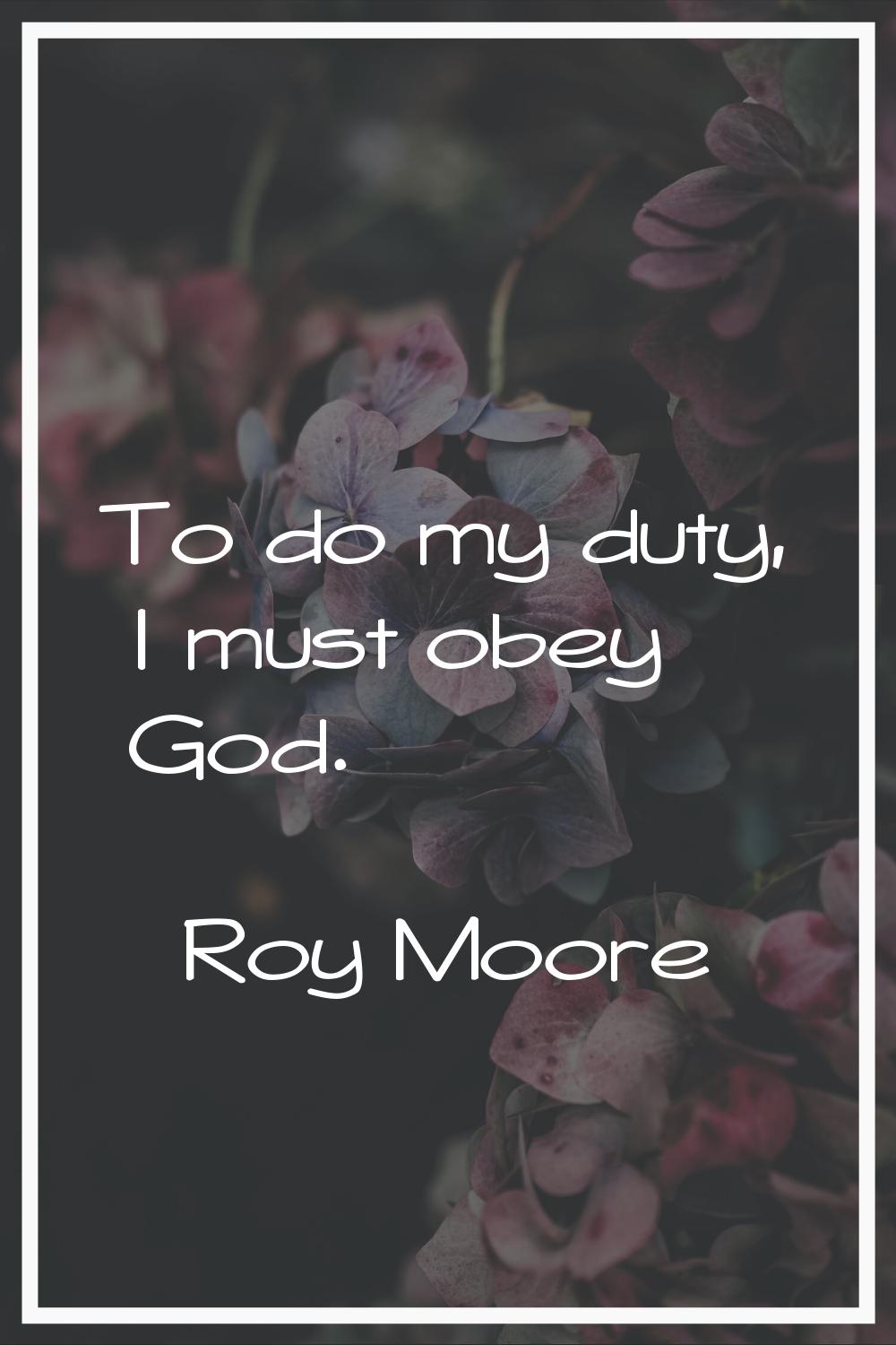 To do my duty, I must obey God.