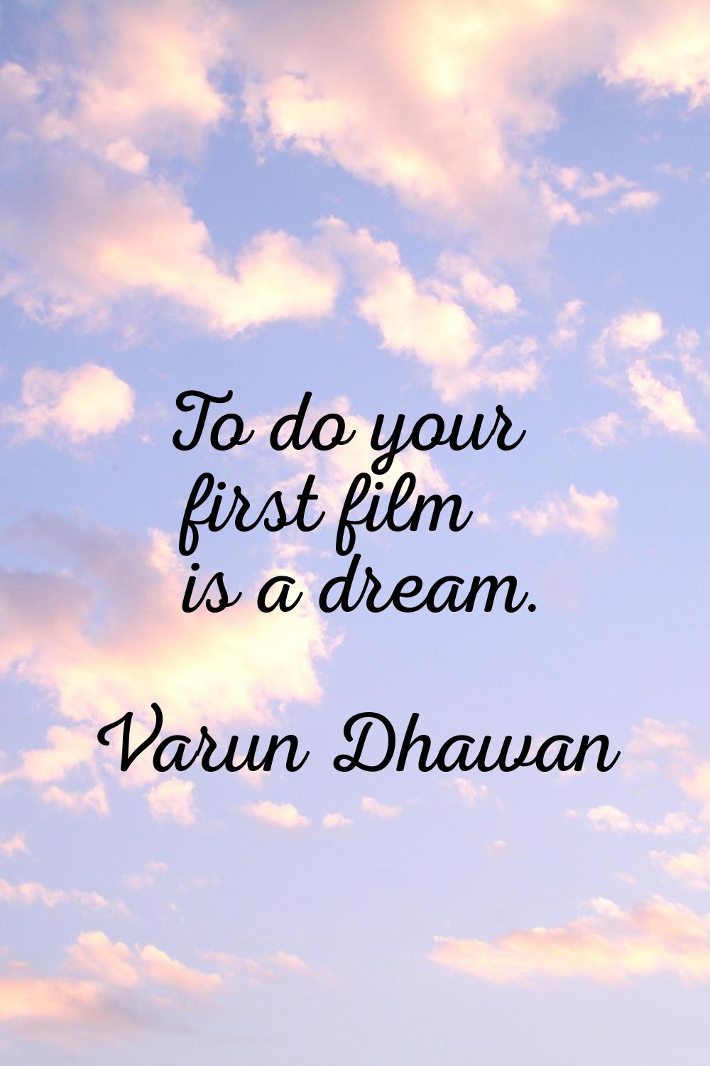 To do your first film is a dream.