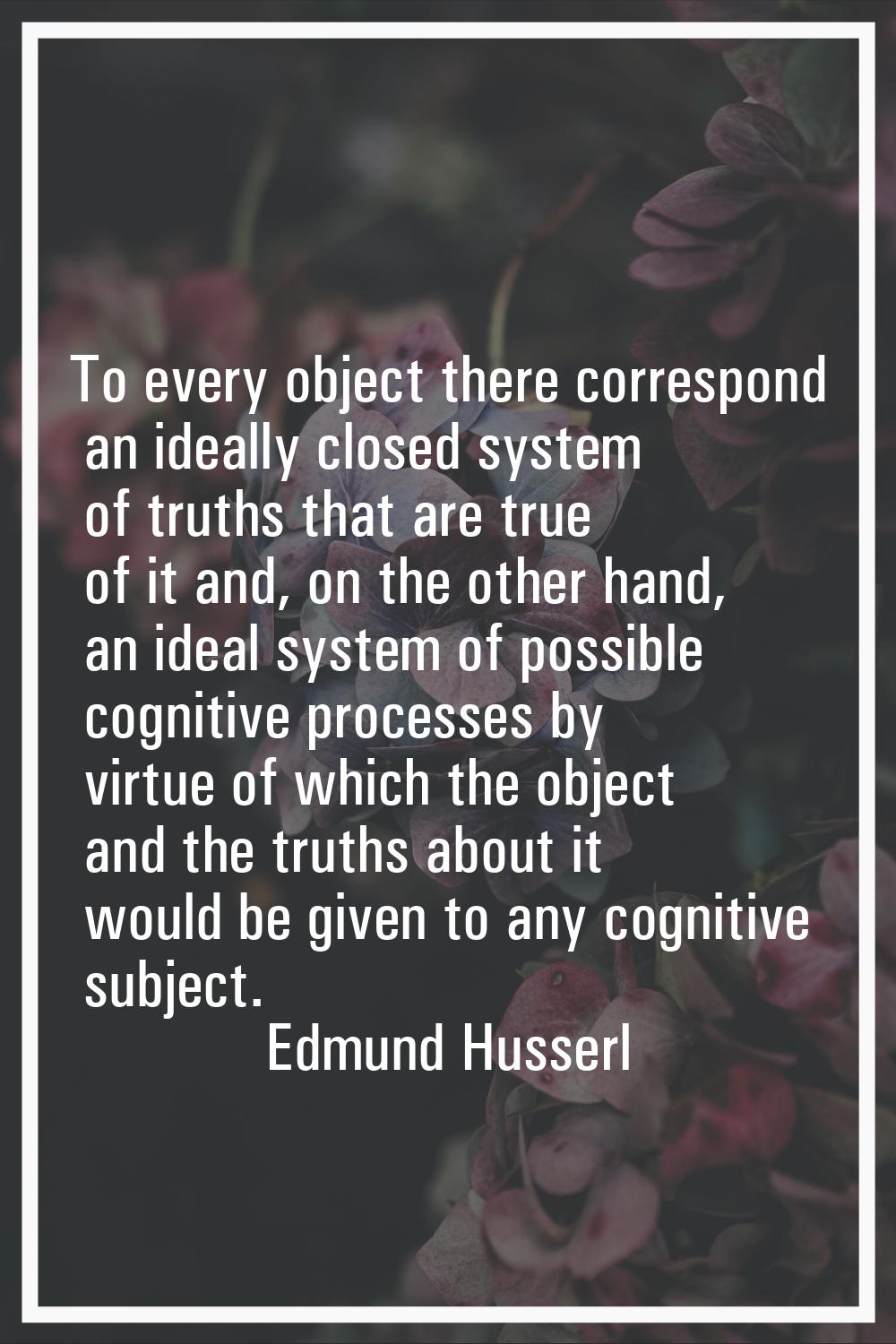 To every object there correspond an ideally closed system of truths that are true of it and, on the