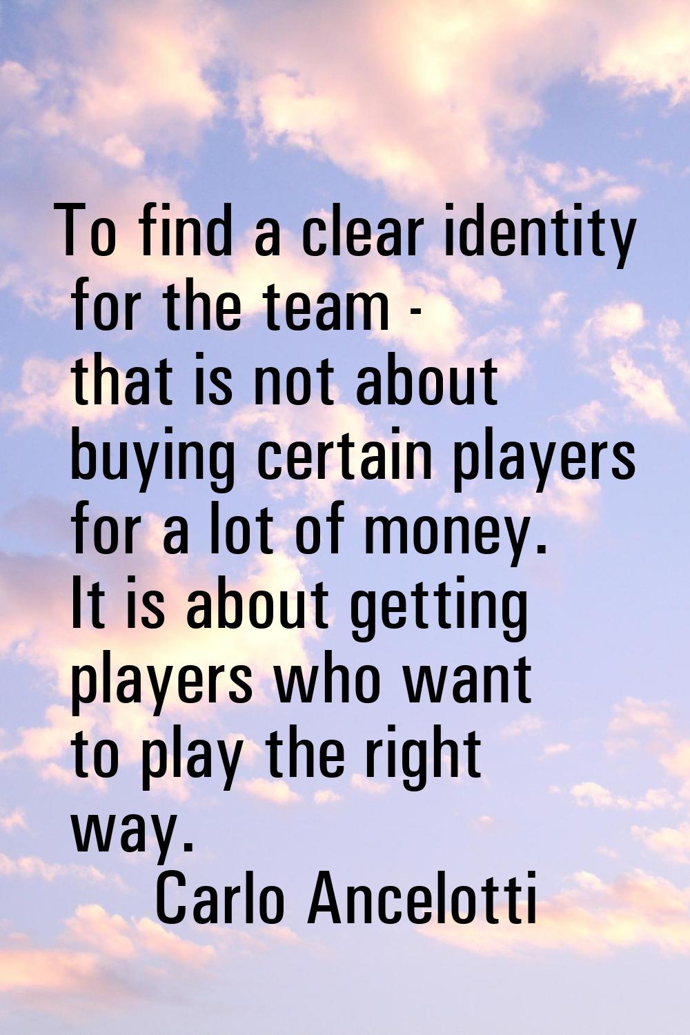 To find a clear identity for the team - that is not about buying certain players for a lot of money