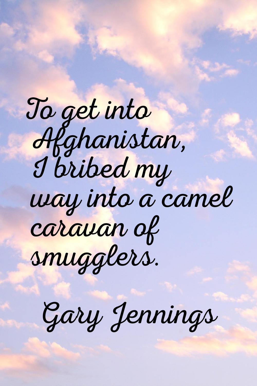 To get into Afghanistan, I bribed my way into a camel caravan of smugglers.