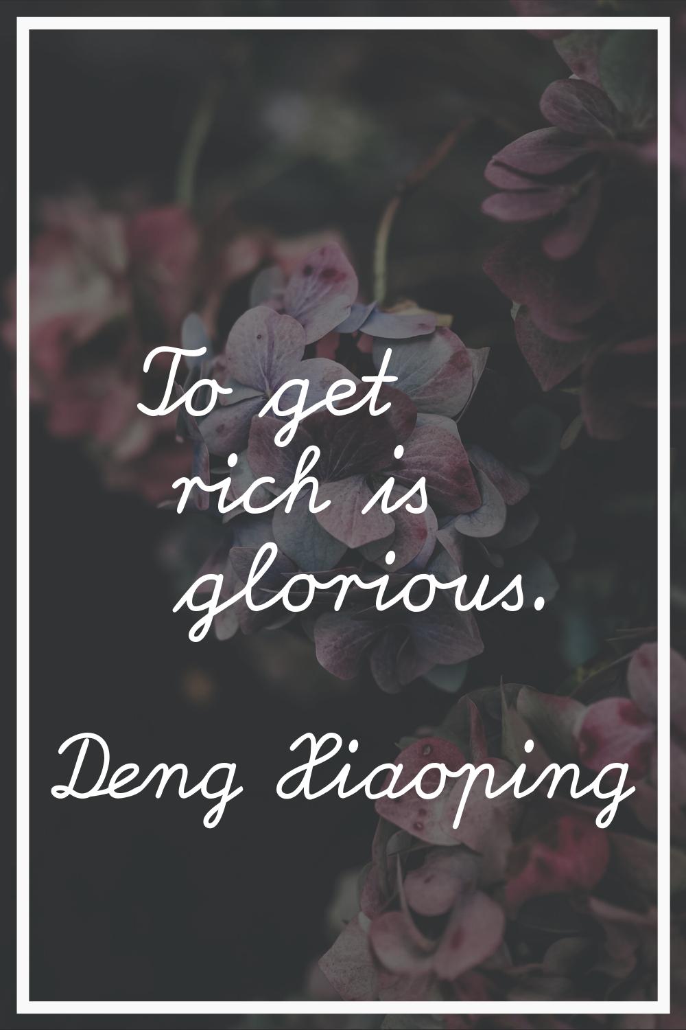To get rich is glorious.