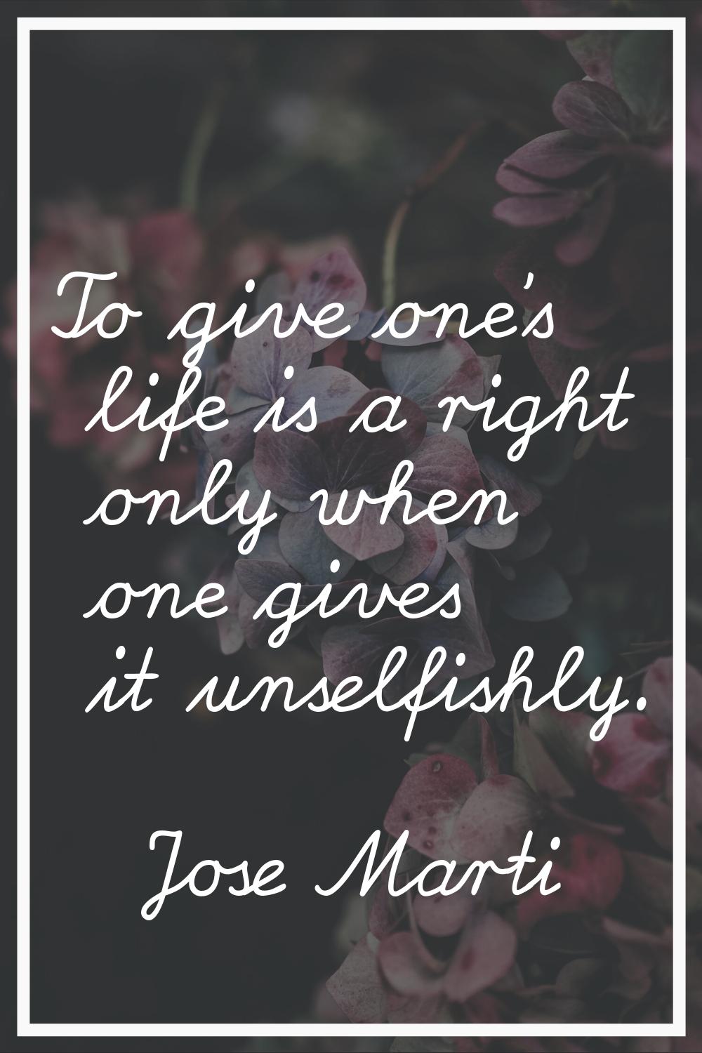 To give one's life is a right only when one gives it unselfishly.