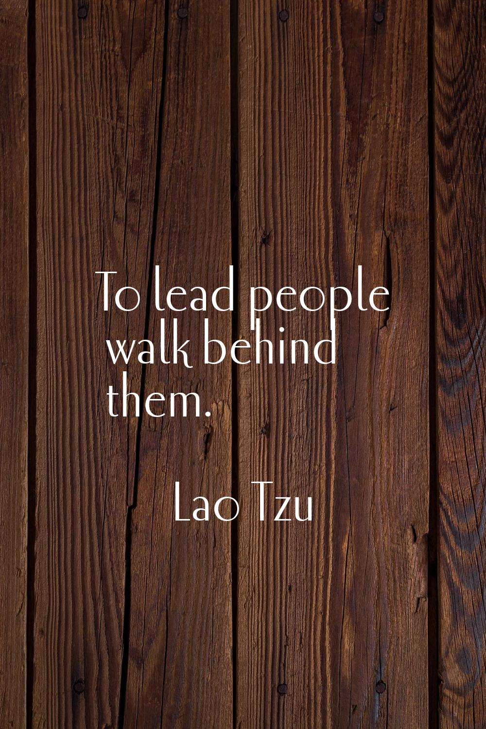 To lead people walk behind them.