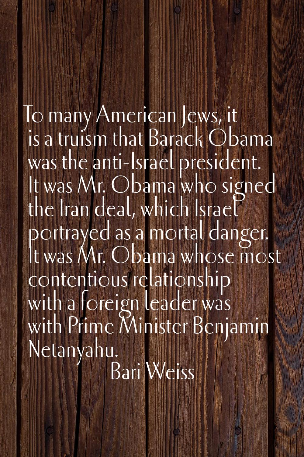 To many American Jews, it is a truism that Barack Obama was the anti-Israel president. It was Mr. O