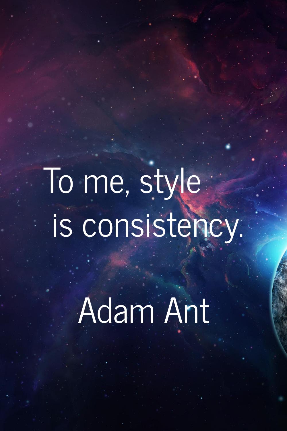 To me, style is consistency.