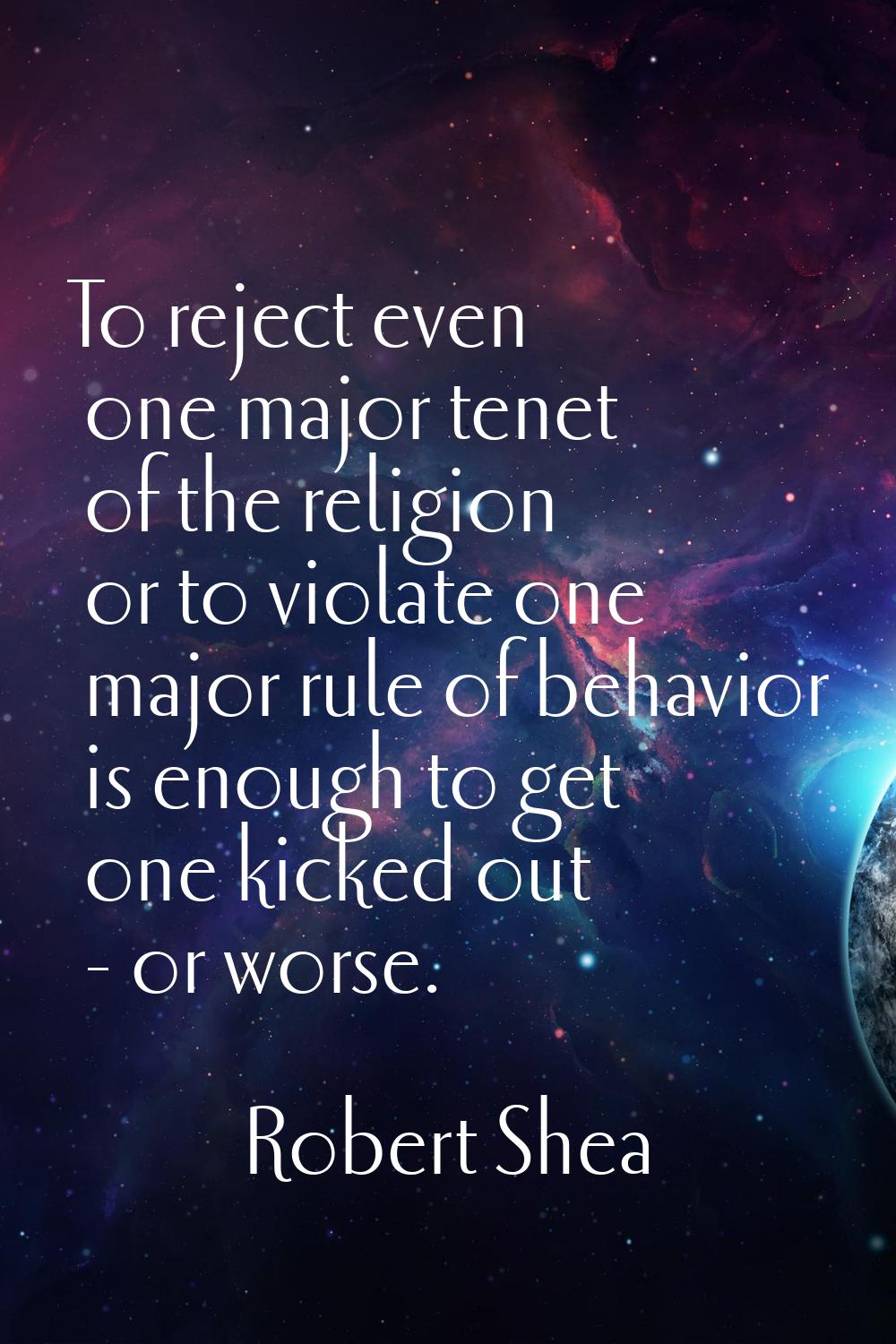 To reject even one major tenet of the religion or to violate one major rule of behavior is enough t