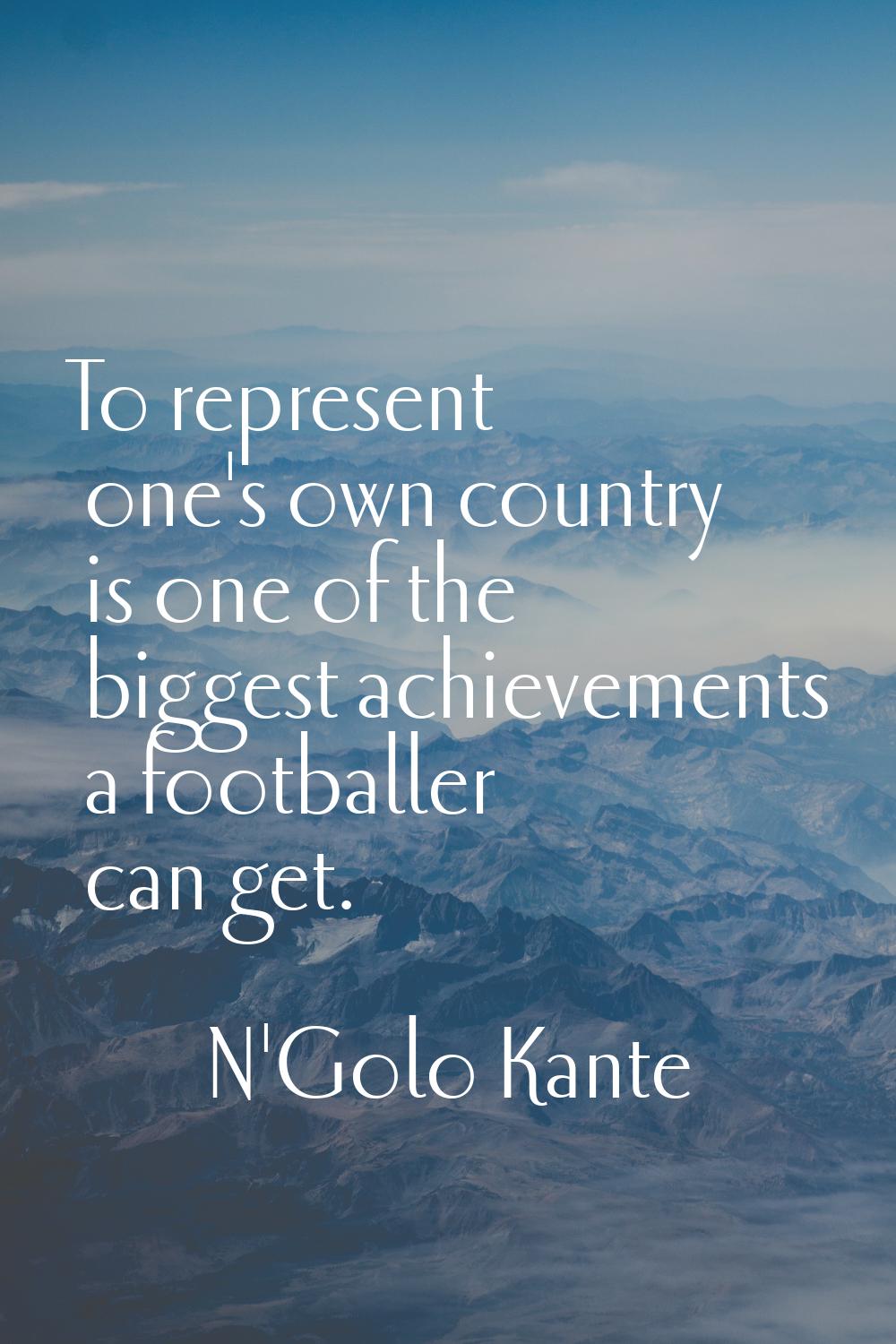 To represent one's own country is one of the biggest achievements a footballer can get.