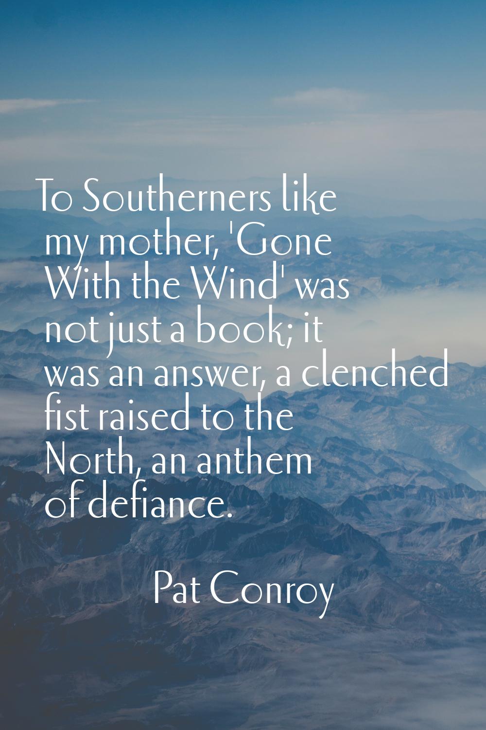 To Southerners like my mother, 'Gone With the Wind' was not just a book; it was an answer, a clench
